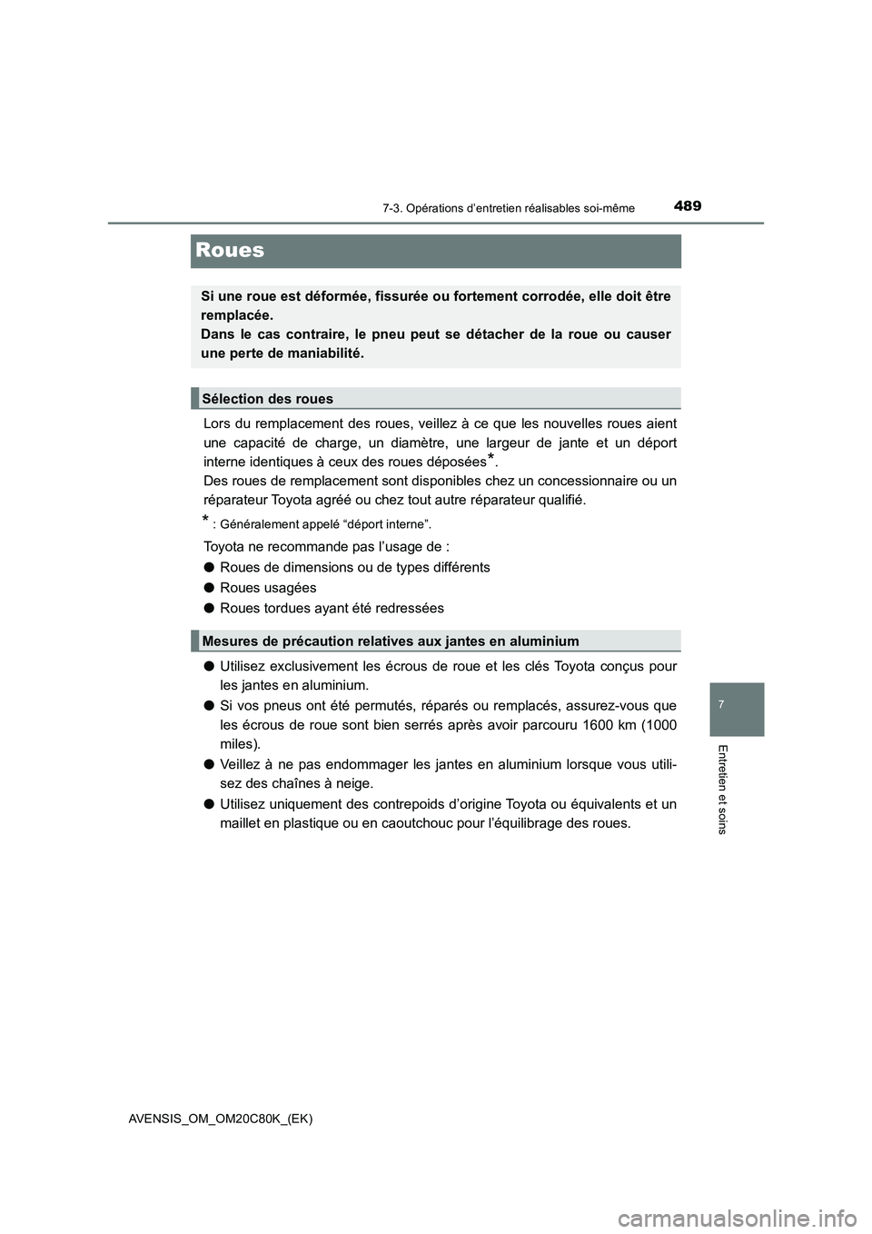 TOYOTA AVENSIS 2018 Manuel du propriétaire (in French) 4897-3. Opérations d’entretien réalisables soi-même
AVENSIS_OM_OM20C80K_(EK)
7
Entretien et soins
Roues
Lors du remplacement des roues, veillez à ce que les nouvelles roues aient
une capacité d TOYOTA AVENSIS 2018 Manuel du propriétaire (in French) 4897-3. Opérations d’entretien réalisables soi-même
AVENSIS_OM_OM20C80K_(EK)
7
Entretien et soins
Roues
Lors du remplacement des roues, veillez à ce que les nouvelles roues aient
une capacité d