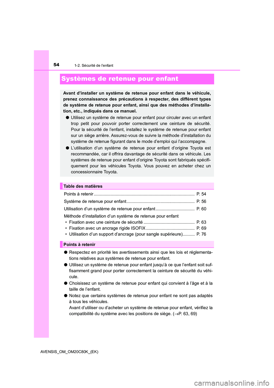 TOYOTA AVENSIS 2018 Manuel du propriétaire (in French) 541-2. Sécurité de l’enfant
AVENSIS_OM_OM20C80K_(EK)
Systèmes de retenue pour enfant
Points à retenir ................................................................................... P. 54
TOYOTA AVENSIS 2018 Manuel du propriétaire (in French) 541-2. Sécurité de l’enfant
AVENSIS_OM_OM20C80K_(EK)
Systèmes de retenue pour enfant
Points à retenir ................................................................................... P. 54