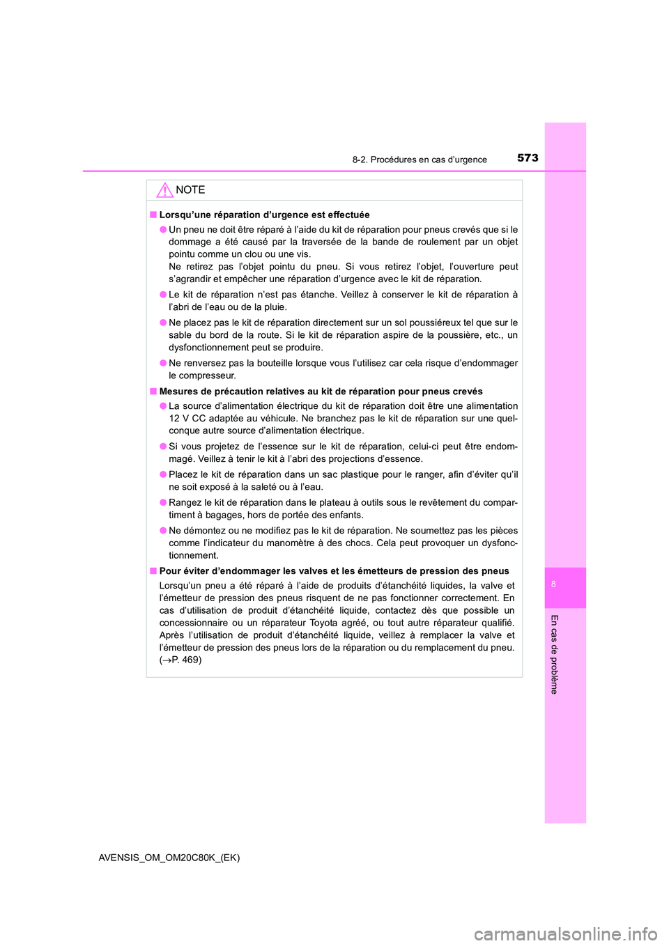TOYOTA AVENSIS 2018 Manuel du propriétaire (in French) 5738-2. Procédures en cas d’urgence
AVENSIS_OM_OM20C80K_(EK)
8
En cas de problème
NOTE
■Lorsqu’une réparation d’urgence est effectuée
● Un pneu ne doit être réparé à l’aide du kit TOYOTA AVENSIS 2018 Manuel du propriétaire (in French) 5738-2. Procédures en cas d’urgence
AVENSIS_OM_OM20C80K_(EK)
8
En cas de problème
NOTE
■Lorsqu’une réparation d’urgence est effectuée
● Un pneu ne doit être réparé à l’aide du kit