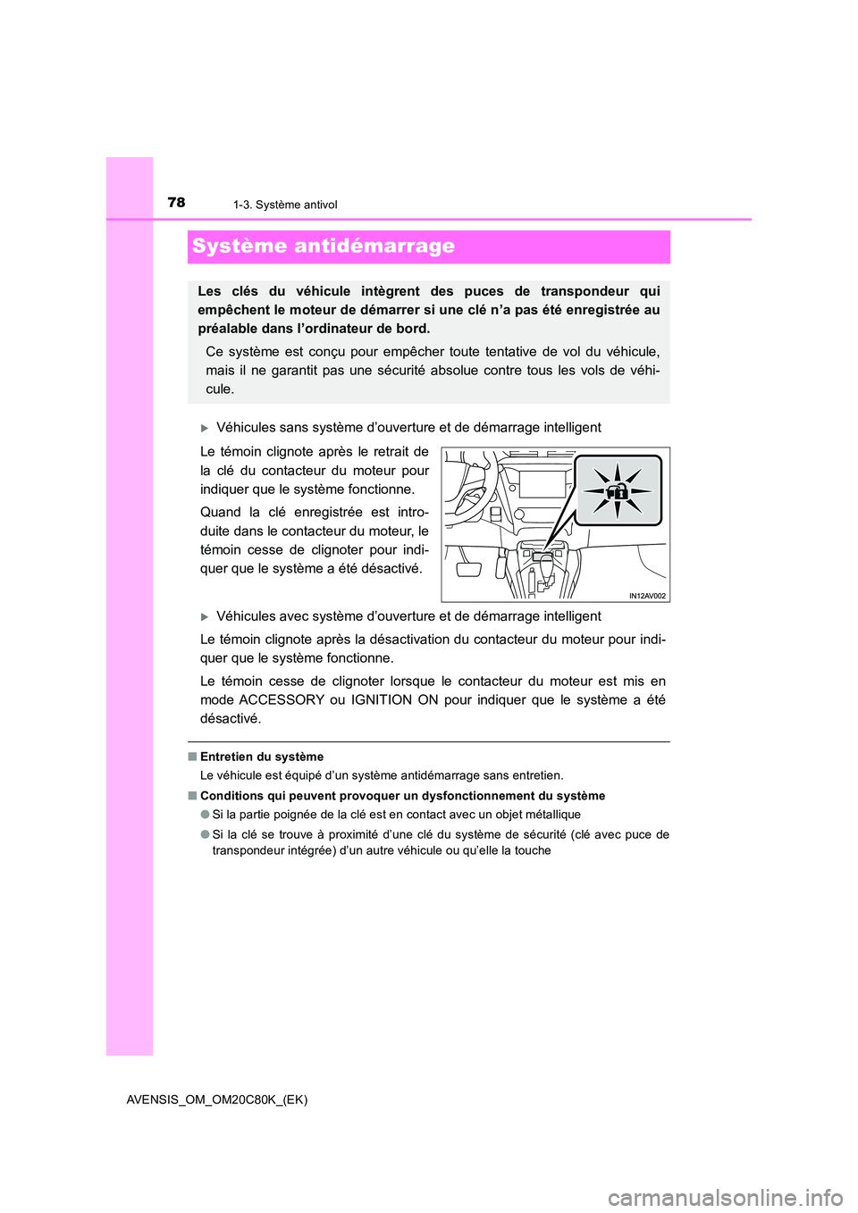 TOYOTA AVENSIS 2018  Manuel du propriétaire (in French) 781-3. Système antivol
AVENSIS_OM_OM20C80K_(EK)
Système antidémarrage
Véhicules sans système d’ouverture et de démarrage intelligent 
Le témoin clignote après le retrait de 
la clé du co
