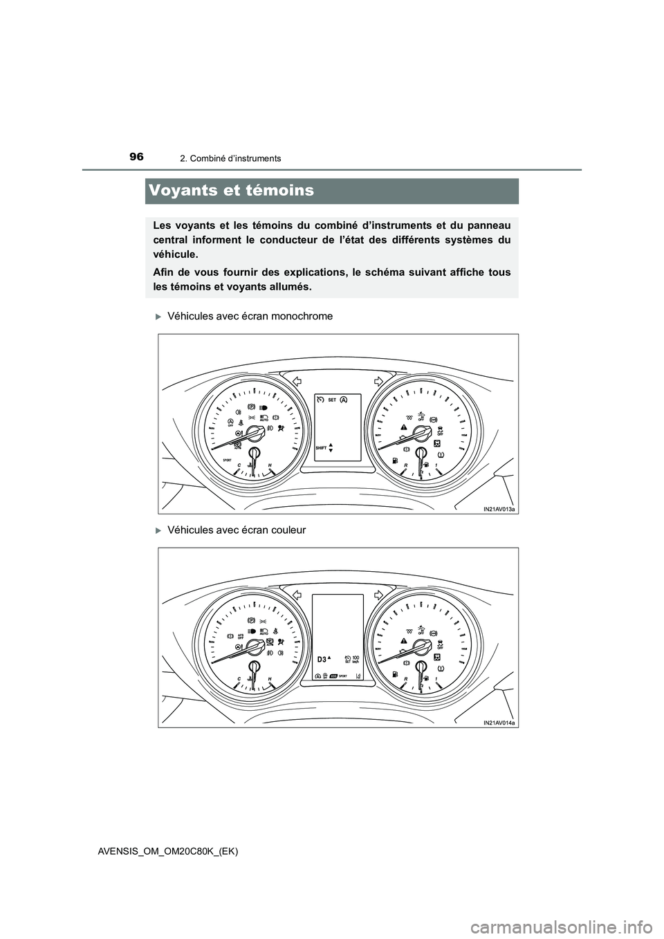 TOYOTA AVENSIS 2018  Manuel du propriétaire (in French) 962. Combiné d’instruments
AVENSIS_OM_OM20C80K_(EK)
Voyants et témoins
Véhicules avec écran monochrome
Véhicules avec écran couleur
Les voyants et les témoins du combiné d’instrument