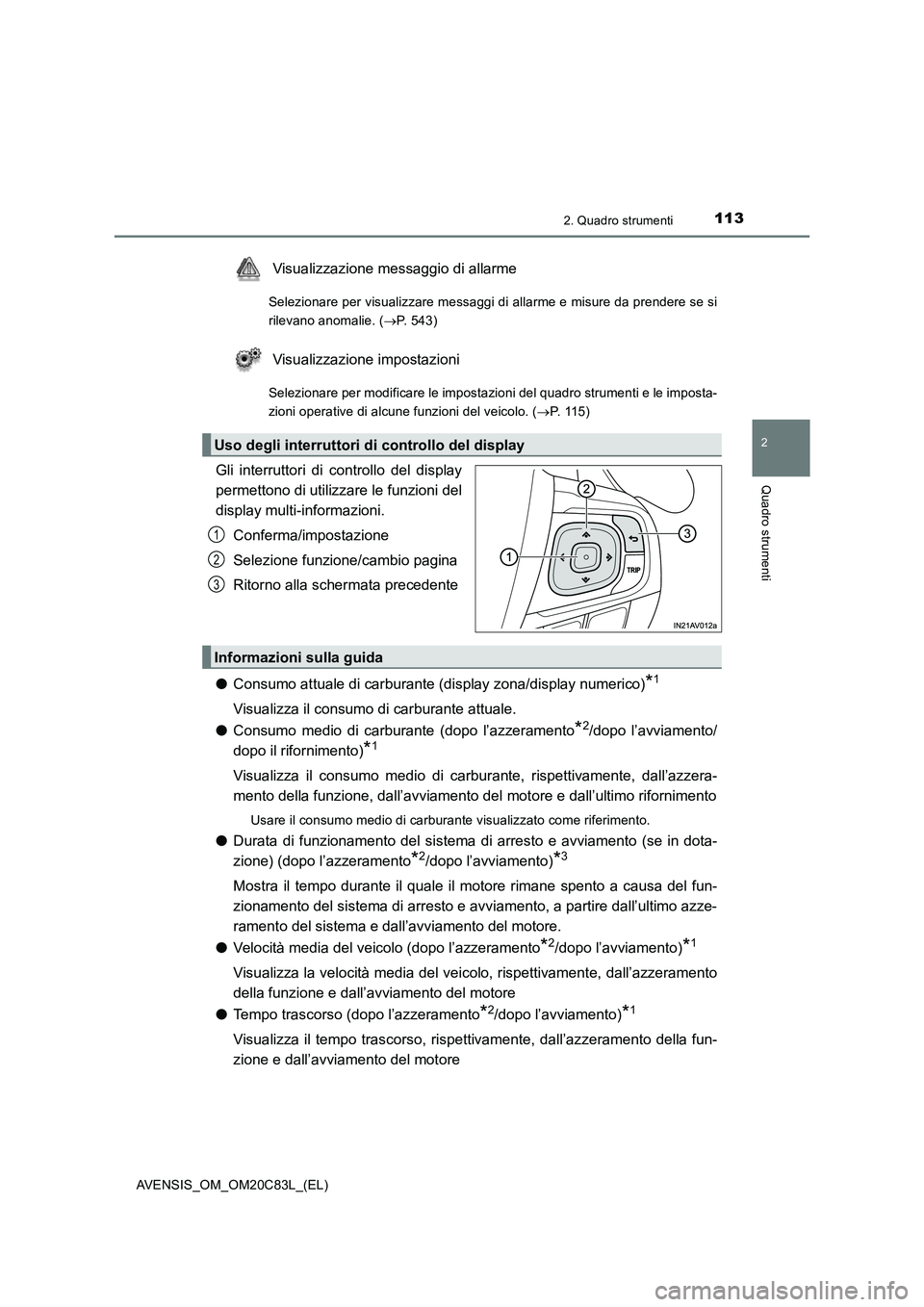 TOYOTA AVENSIS 2018 Manuale duso (in Italian) 1132. Quadro strumenti
2
Quadro strumenti
AVENSIS_OM_OM20C83L_(EL)
Visualizzazione messaggio di allarme
Selezionare per visualizzare messaggi di allarme e misure da prendere se si
rilevano anomalie. ( TOYOTA AVENSIS 2018 Manuale duso (in Italian) 1132. Quadro strumenti
2
Quadro strumenti
AVENSIS_OM_OM20C83L_(EL)
Visualizzazione messaggio di allarme
Selezionare per visualizzare messaggi di allarme e misure da prendere se si
rilevano anomalie. (