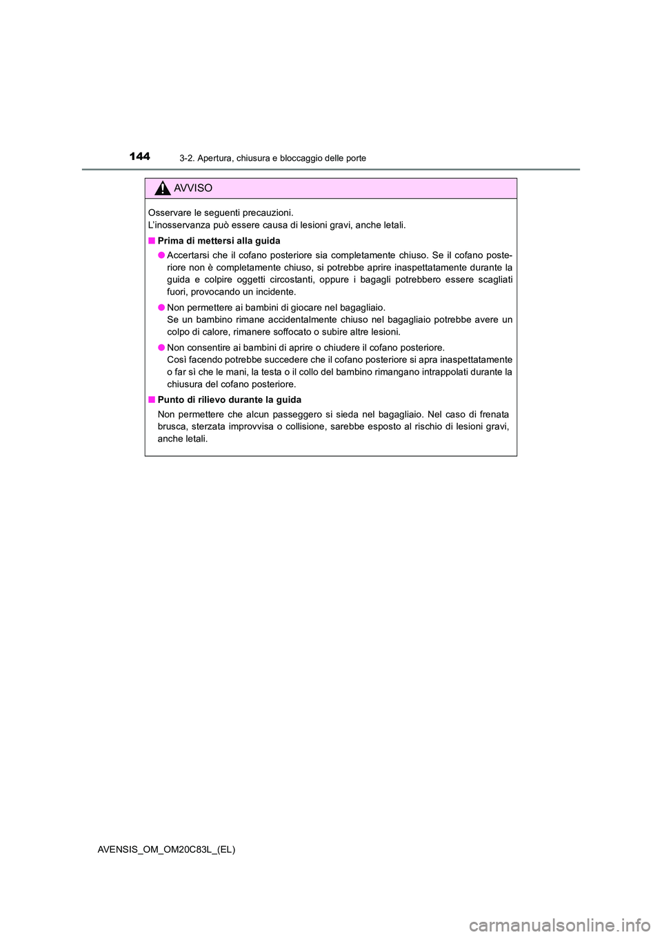 TOYOTA AVENSIS 2018 Manuale duso (in Italian) 1443-2. Apertura, chiusura e bloccaggio delle porte
AVENSIS_OM_OM20C83L_(EL)
AVVISO
Osservare le seguenti precauzioni.
L’inosservanza può essere causa di lesioni gravi, anche letali.
■ Prima d TOYOTA AVENSIS 2018 Manuale duso (in Italian) 1443-2. Apertura, chiusura e bloccaggio delle porte
AVENSIS_OM_OM20C83L_(EL)
AVVISO
Osservare le seguenti precauzioni.
L’inosservanza può essere causa di lesioni gravi, anche letali.
■ Prima d