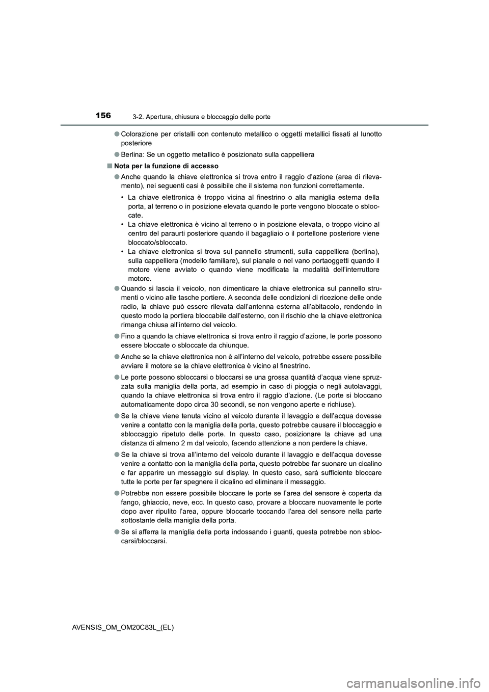 TOYOTA AVENSIS 2018 Manuale duso (in Italian) 1563-2. Apertura, chiusura e bloccaggio delle porte
AVENSIS_OM_OM20C83L_(EL)●Colorazione per cristalli con contenuto metallico o oggetti metallici fissati al lunotto
posteriore
●Berlina: Se un ogg TOYOTA AVENSIS 2018 Manuale duso (in Italian) 1563-2. Apertura, chiusura e bloccaggio delle porte
AVENSIS_OM_OM20C83L_(EL)●Colorazione per cristalli con contenuto metallico o oggetti metallici fissati al lunotto
posteriore
●Berlina: Se un ogg