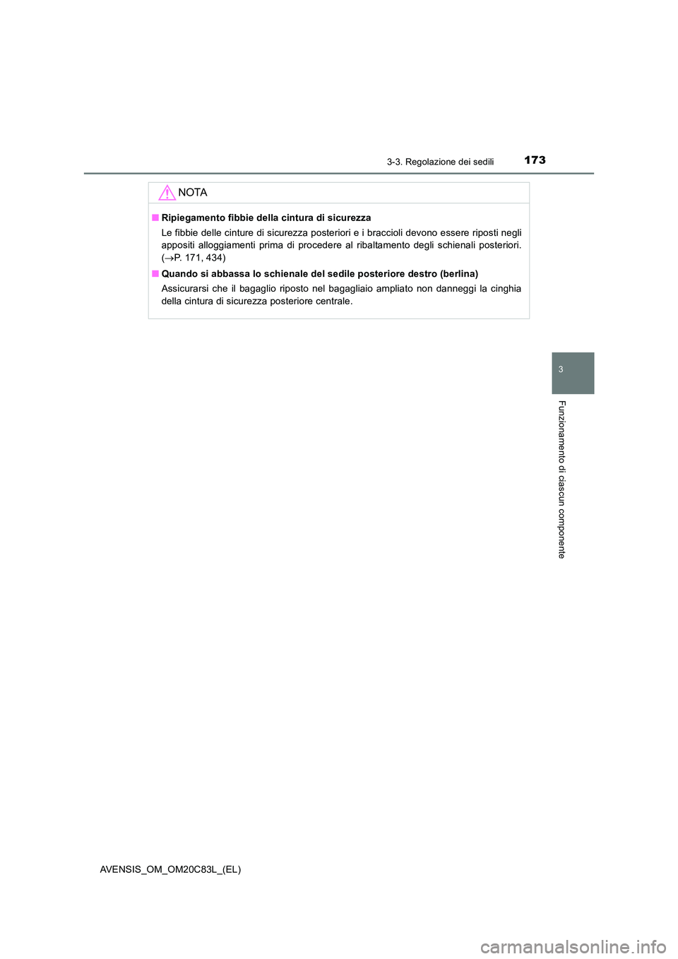 TOYOTA AVENSIS 2018 Manuale duso (in Italian) 1733-3. Regolazione dei sedili
3
Funzionamento di ciascun componente
AVENSIS_OM_OM20C83L_(EL)
NOTA
■Ripiegamento fibbie della cintura di sicurezza
Le fibbie delle cinture di sicurezza posteriori e TOYOTA AVENSIS 2018 Manuale duso (in Italian) 1733-3. Regolazione dei sedili
3
Funzionamento di ciascun componente
AVENSIS_OM_OM20C83L_(EL)
NOTA
■Ripiegamento fibbie della cintura di sicurezza
Le fibbie delle cinture di sicurezza posteriori e