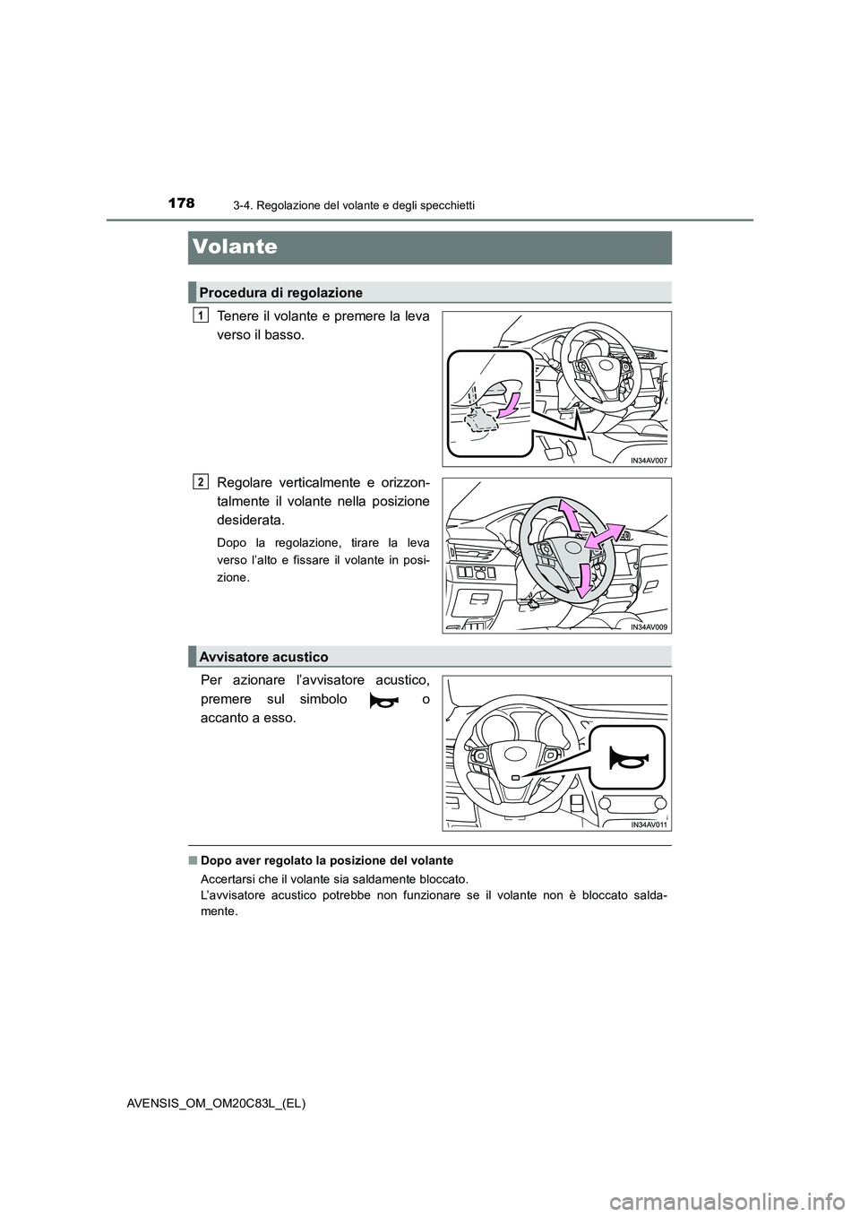 TOYOTA AVENSIS 2018 Manuale duso (in Italian) 1783-4. Regolazione del volante e degli specchietti
AVENSIS_OM_OM20C83L_(EL)
Volante
Tenere il volante e premere la leva
verso il basso.
Regolare verticalmente e orizzon-
talmente il volante nella TOYOTA AVENSIS 2018 Manuale duso (in Italian) 1783-4. Regolazione del volante e degli specchietti
AVENSIS_OM_OM20C83L_(EL)
Volante
Tenere il volante e premere la leva
verso il basso.
Regolare verticalmente e orizzon-
talmente il volante nella