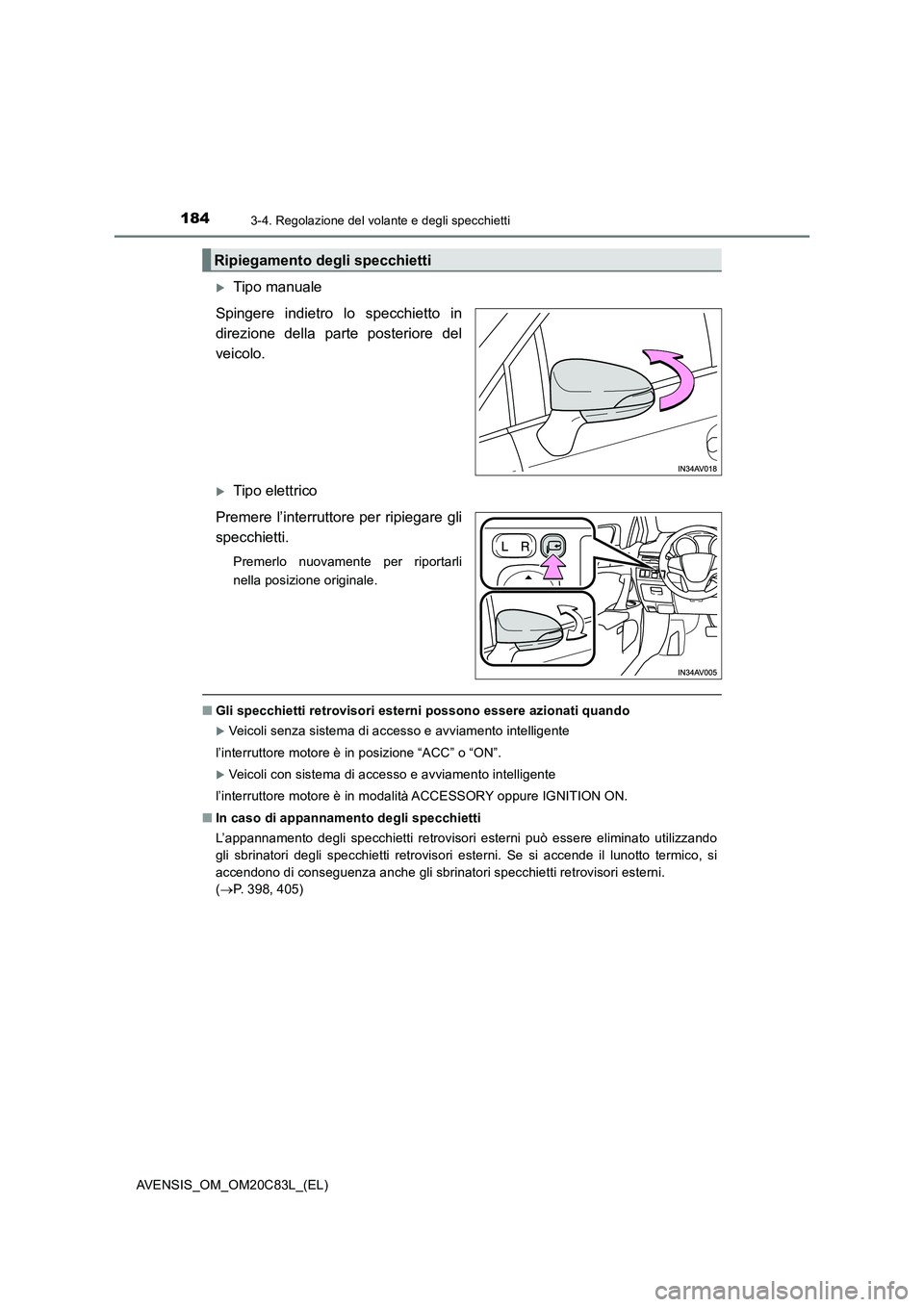 TOYOTA AVENSIS 2018 Manuale duso (in Italian) 1843-4. Regolazione del volante e degli specchietti
AVENSIS_OM_OM20C83L_(EL)
Tipo manuale
Spingere indietro lo specchietto in
direzione della parte posteriore del
veicolo.
Tipo elettrico
Premere TOYOTA AVENSIS 2018 Manuale duso (in Italian) 1843-4. Regolazione del volante e degli specchietti
AVENSIS_OM_OM20C83L_(EL)
Tipo manuale
Spingere indietro lo specchietto in
direzione della parte posteriore del
veicolo.
Tipo elettrico
Premere