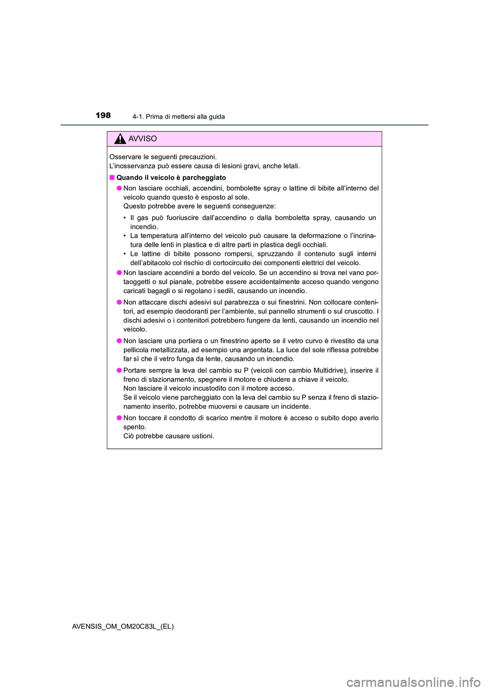 TOYOTA AVENSIS 2018 Manuale duso (in Italian) 1984-1. Prima di mettersi alla guida
AVENSIS_OM_OM20C83L_(EL)
AVVISO
Osservare le seguenti precauzioni.
L’inosservanza può essere causa di lesioni gravi, anche letali.
■ Quando il veicolo è p TOYOTA AVENSIS 2018 Manuale duso (in Italian) 1984-1. Prima di mettersi alla guida
AVENSIS_OM_OM20C83L_(EL)
AVVISO
Osservare le seguenti precauzioni.
L’inosservanza può essere causa di lesioni gravi, anche letali.
■ Quando il veicolo è p
