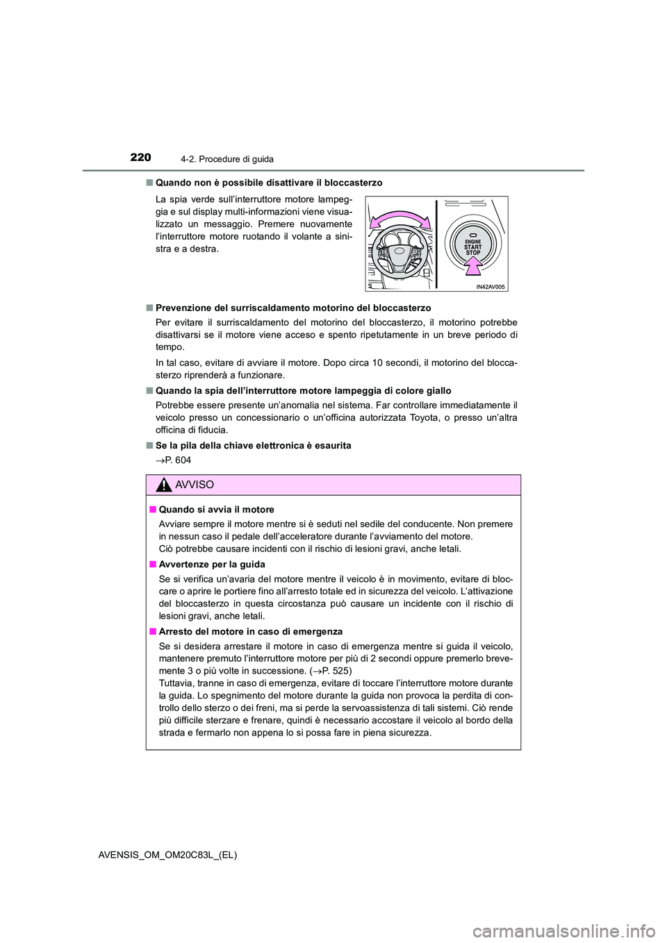 TOYOTA AVENSIS 2018  Manuale duso (in Italian) 2204-2. Procedure di guida
AVENSIS_OM_OM20C83L_(EL) 
■ Quando non è possibile disattivare il bloccasterzo 
■ Prevenzione del surriscaldamento motorino del bloccasterzo 
Per evitare il surriscalda