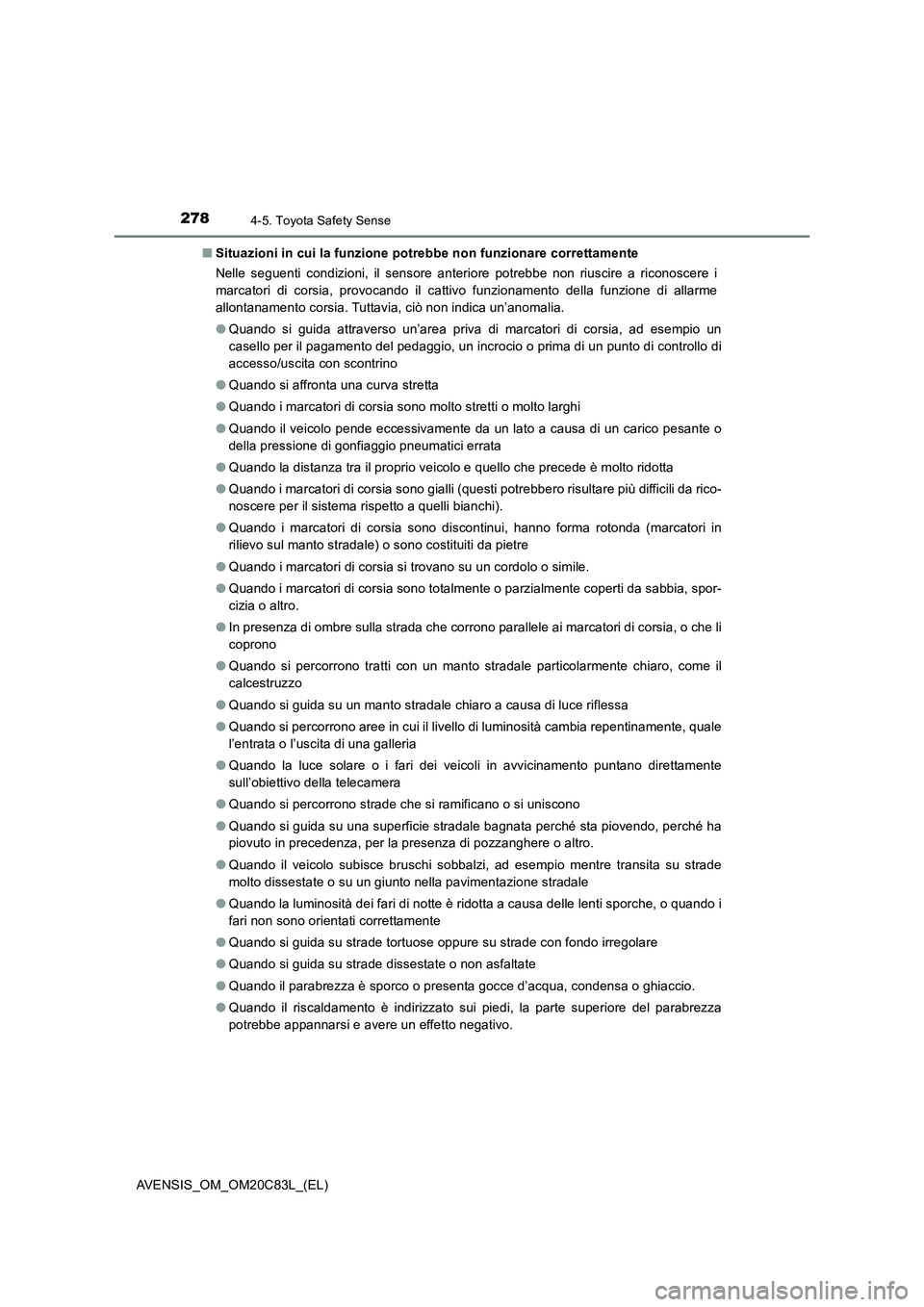 TOYOTA AVENSIS 2018 Manuale duso (in Italian) 2784-5. Toyota Safety Sense
AVENSIS_OM_OM20C83L_(EL)■Situazioni in cui la funzione potrebbe non funzionare correttamente
Nelle seguenti condizioni, il sensore anteriore potrebbe non riuscire a ricon TOYOTA AVENSIS 2018 Manuale duso (in Italian) 2784-5. Toyota Safety Sense
AVENSIS_OM_OM20C83L_(EL)■Situazioni in cui la funzione potrebbe non funzionare correttamente
Nelle seguenti condizioni, il sensore anteriore potrebbe non riuscire a ricon