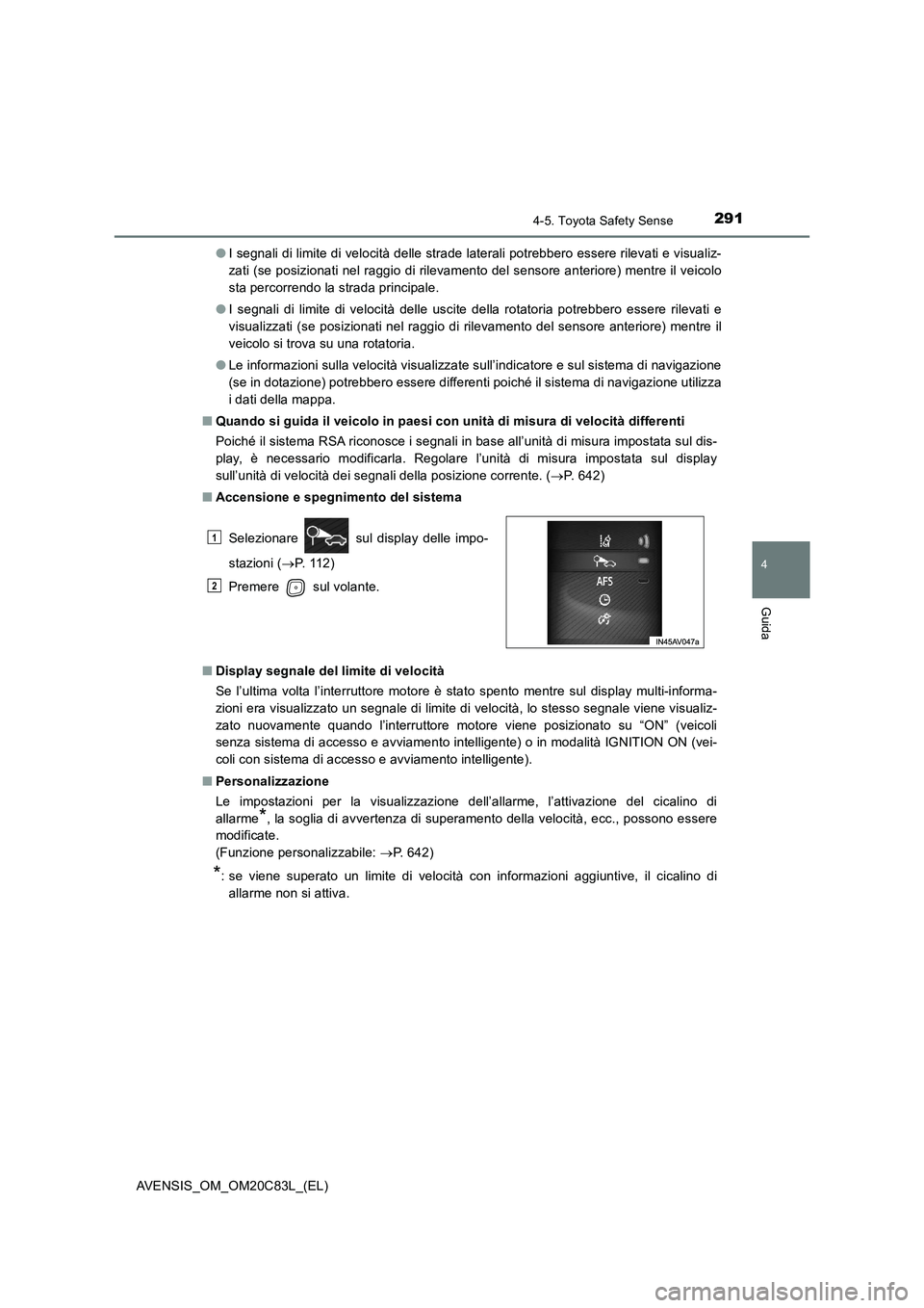 TOYOTA AVENSIS 2018  Manuale duso (in Italian) 2914-5. Toyota Safety Sense
4
Guida
AVENSIS_OM_OM20C83L_(EL)●I segnali di limite di velocità delle strade laterali potrebbero essere rilevati e visualiz-
zati (se posizionati nel raggio di rilevame