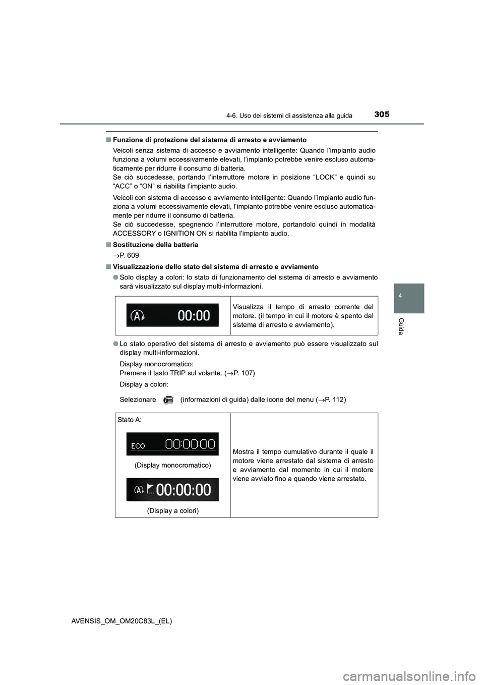 TOYOTA AVENSIS 2018  Manuale duso (in Italian) 3054-6. Uso dei sistemi di assistenza alla guida
4
Guida
AVENSIS_OM_OM20C83L_(EL)
■Funzione di protezione del sistema di arresto e avviamento
Veicoli senza sistema di accesso e avviamento intelligen