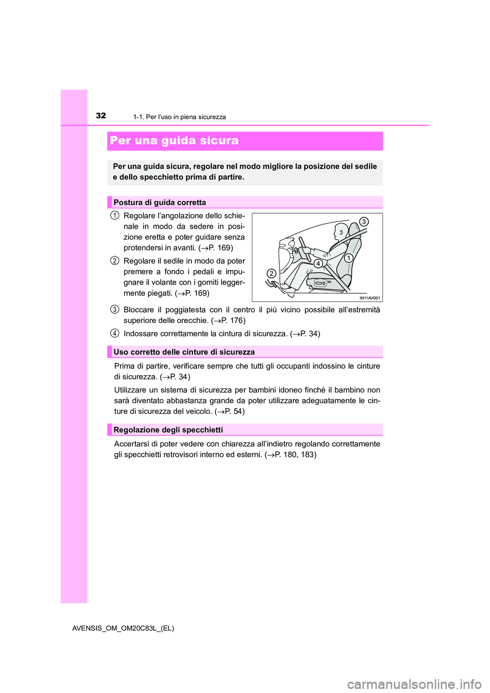 TOYOTA AVENSIS 2018 Manuale duso (in Italian) 321-1. Per l’uso in piena sicurezza
AVENSIS_OM_OM20C83L_(EL)
Per una guida sicura
Regolare l’angolazione dello schie-
nale in modo da sedere in posi-
zione eretta e poter guidare senza
protender TOYOTA AVENSIS 2018 Manuale duso (in Italian) 321-1. Per l’uso in piena sicurezza
AVENSIS_OM_OM20C83L_(EL)
Per una guida sicura
Regolare l’angolazione dello schie-
nale in modo da sedere in posi-
zione eretta e poter guidare senza
protender