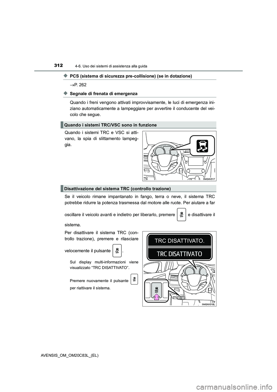 TOYOTA AVENSIS 2018 Manuale duso (in Italian) 3124-6. Uso dei sistemi di assistenza alla guida
AVENSIS_OM_OM20C83L_(EL)
◆PCS (sistema di sicurezza pre-collisione) (se in dotazione)
P. 262
◆Segnale di frenata di emergenza
Quando i freni ven TOYOTA AVENSIS 2018 Manuale duso (in Italian) 3124-6. Uso dei sistemi di assistenza alla guida
AVENSIS_OM_OM20C83L_(EL)
◆PCS (sistema di sicurezza pre-collisione) (se in dotazione)
P. 262
◆Segnale di frenata di emergenza
Quando i freni ven