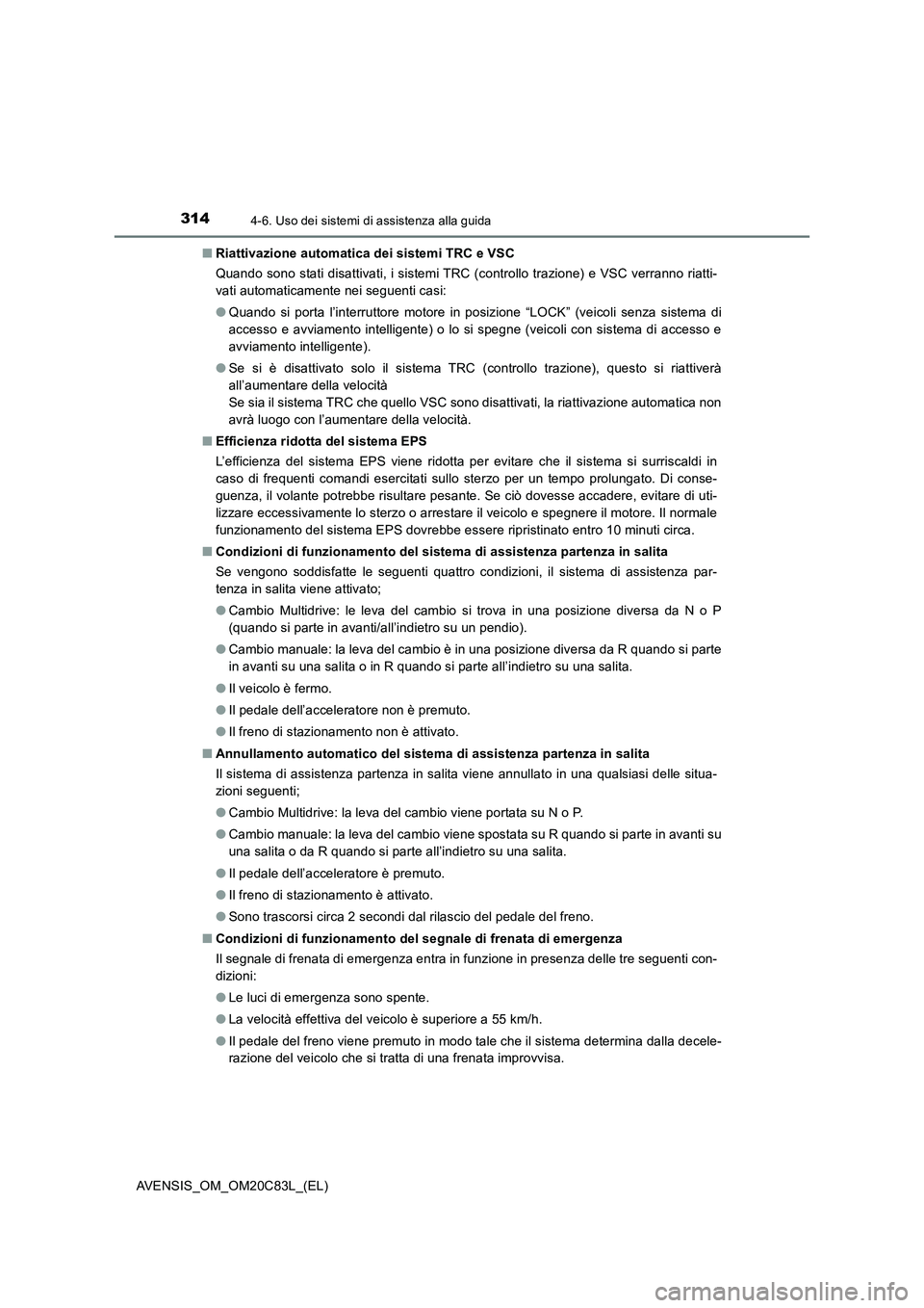 TOYOTA AVENSIS 2018 Manuale duso (in Italian) 3144-6. Uso dei sistemi di assistenza alla guida
AVENSIS_OM_OM20C83L_(EL)■Riattivazione automatica dei sistemi TRC e VSC
Quando sono stati disattivati, i sistemi TRC (controllo trazione) e VSC verra TOYOTA AVENSIS 2018 Manuale duso (in Italian) 3144-6. Uso dei sistemi di assistenza alla guida
AVENSIS_OM_OM20C83L_(EL)■Riattivazione automatica dei sistemi TRC e VSC
Quando sono stati disattivati, i sistemi TRC (controllo trazione) e VSC verra
