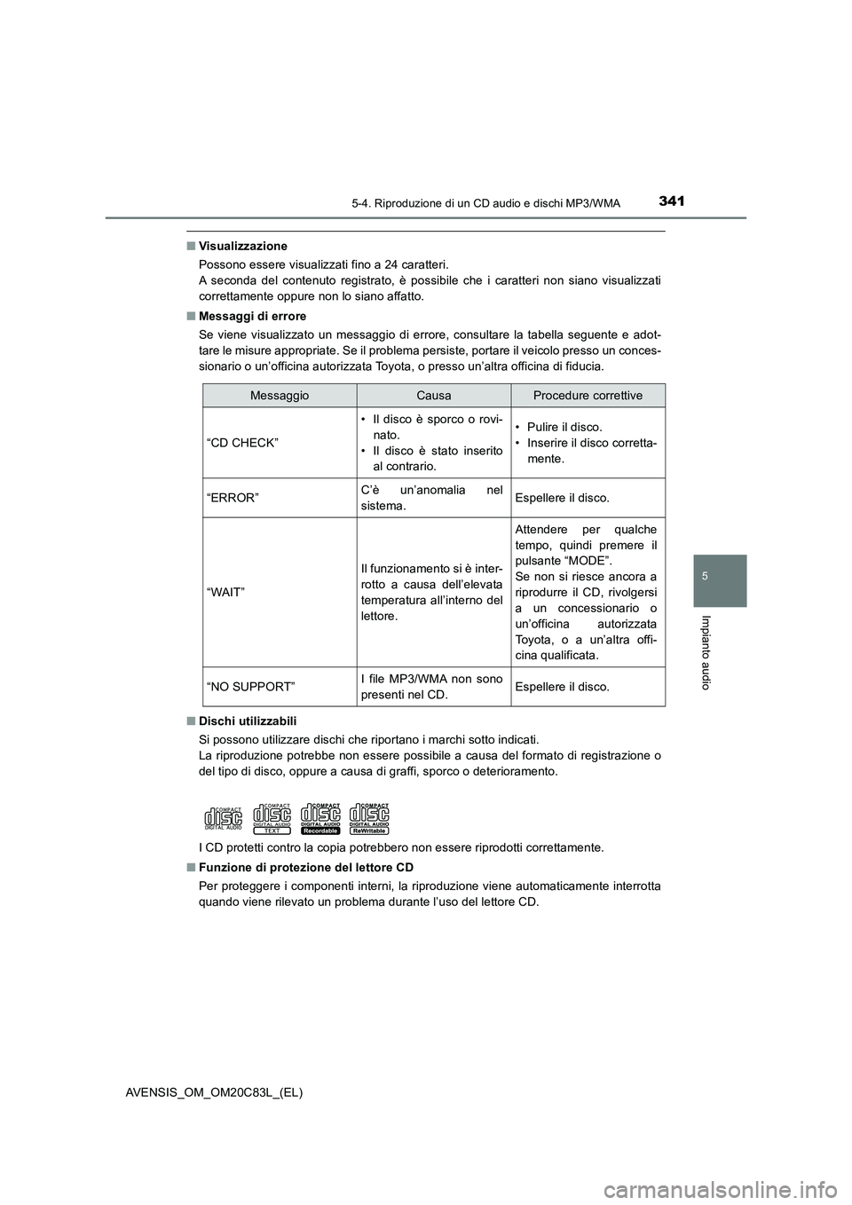 TOYOTA AVENSIS 2018 Manuale duso (in Italian) 3415-4. Riproduzione di un CD audio e dischi MP3/WMA
5
Impianto audio
AVENSIS_OM_OM20C83L_(EL)
■Visualizzazione
Possono essere visualizzati fino a 24 caratteri.
A seconda del contenuto registrato, TOYOTA AVENSIS 2018 Manuale duso (in Italian) 3415-4. Riproduzione di un CD audio e dischi MP3/WMA
5
Impianto audio
AVENSIS_OM_OM20C83L_(EL)
■Visualizzazione
Possono essere visualizzati fino a 24 caratteri.
A seconda del contenuto registrato,