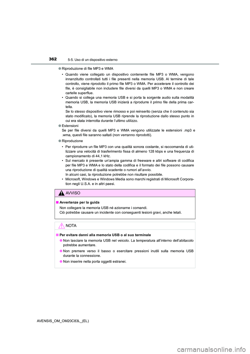 TOYOTA AVENSIS 2018 Manuale duso (in Italian) 3625-5. Uso di un dispositivo esterno
AVENSIS_OM_OM20C83L_(EL)
● Riproduzione di file MP3 e WMA
• Quando viene collegato un dispositivo contenente file MP3 o WMA, vengono
innanzitutto controlla TOYOTA AVENSIS 2018 Manuale duso (in Italian) 3625-5. Uso di un dispositivo esterno
AVENSIS_OM_OM20C83L_(EL)
● Riproduzione di file MP3 e WMA
• Quando viene collegato un dispositivo contenente file MP3 o WMA, vengono
innanzitutto controlla