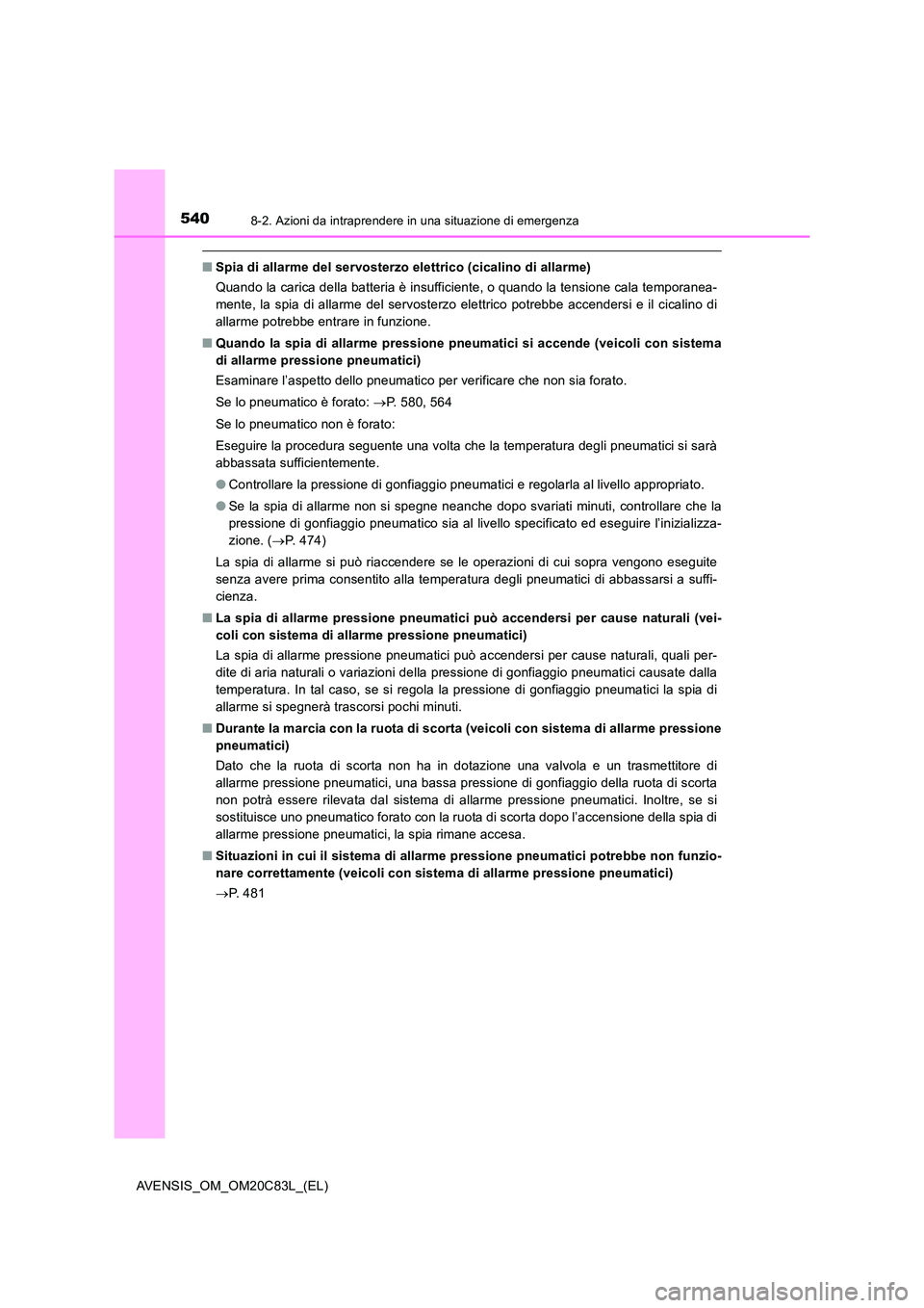 TOYOTA AVENSIS 2018  Manuale duso (in Italian) 5408-2. Azioni da intraprendere in una situazione di emergenza
AVENSIS_OM_OM20C83L_(EL)
■Spia di allarme del servosterzo elettrico (cicalino di allarme) 
Quando la carica della batteria è insuffici