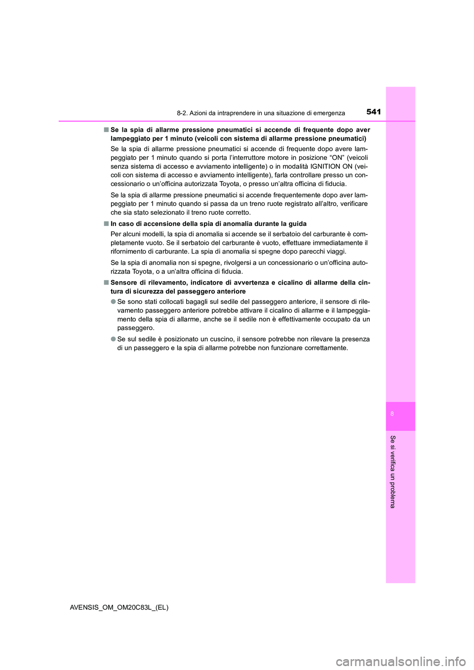 TOYOTA AVENSIS 2018 Manuale duso (in Italian) 5418-2. Azioni da intraprendere in una situazione di emergenza
AVENSIS_OM_OM20C83L_(EL)
8
Se si verifica un problema
■Se la spia di allarme pressione pneumatici si accende di frequente dopo aver
la TOYOTA AVENSIS 2018 Manuale duso (in Italian) 5418-2. Azioni da intraprendere in una situazione di emergenza
AVENSIS_OM_OM20C83L_(EL)
8
Se si verifica un problema
■Se la spia di allarme pressione pneumatici si accende di frequente dopo aver
la