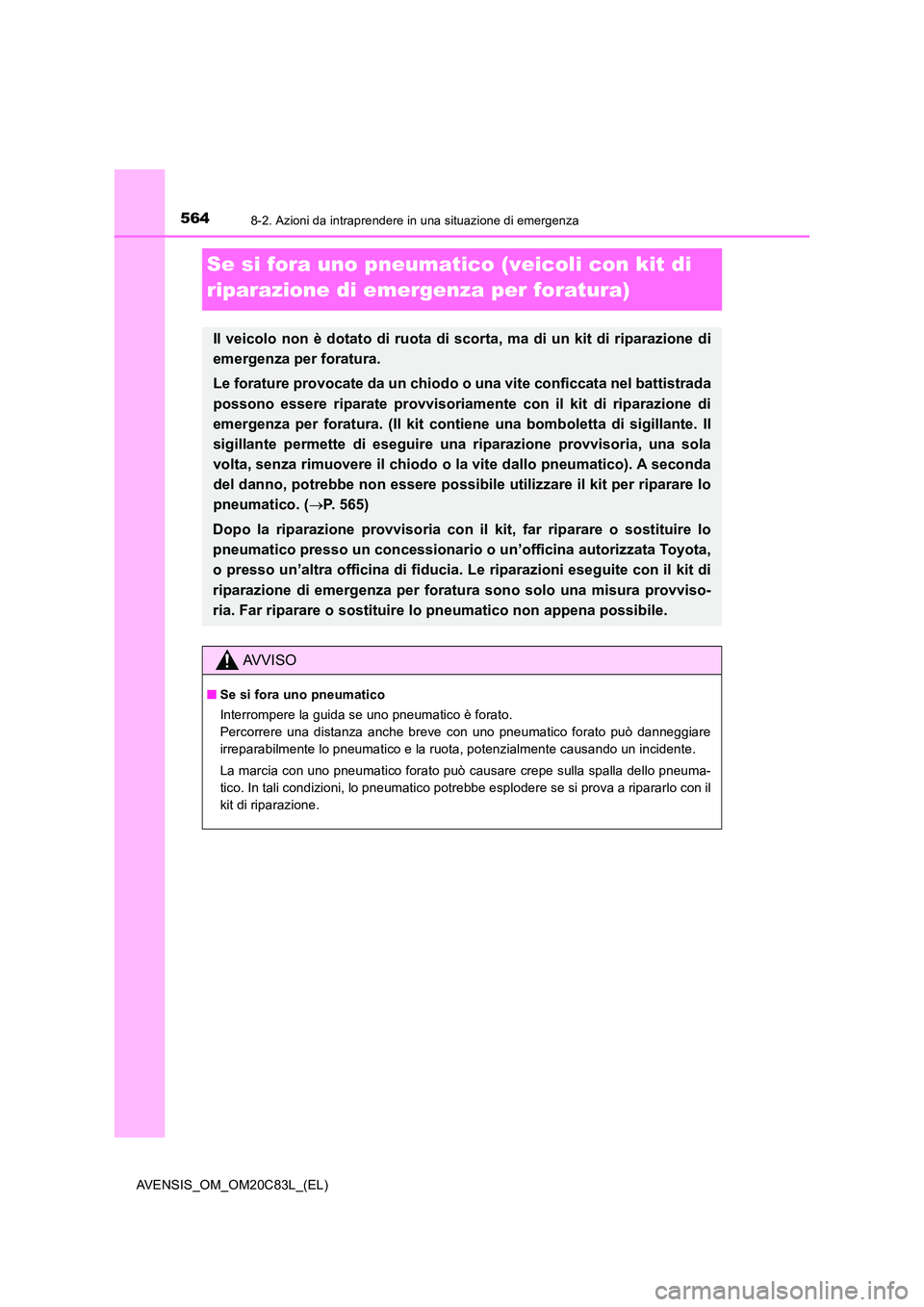 TOYOTA AVENSIS 2018 Manuale duso (in Italian) 5648-2. Azioni da intraprendere in una situazione di emergenza
AVENSIS_OM_OM20C83L_(EL)
Se si fora uno pneumatico (veicoli con kit di
riparazione di emergenza per foratura)
Il veicolo non è dotato TOYOTA AVENSIS 2018 Manuale duso (in Italian) 5648-2. Azioni da intraprendere in una situazione di emergenza
AVENSIS_OM_OM20C83L_(EL)
Se si fora uno pneumatico (veicoli con kit di
riparazione di emergenza per foratura)
Il veicolo non è dotato