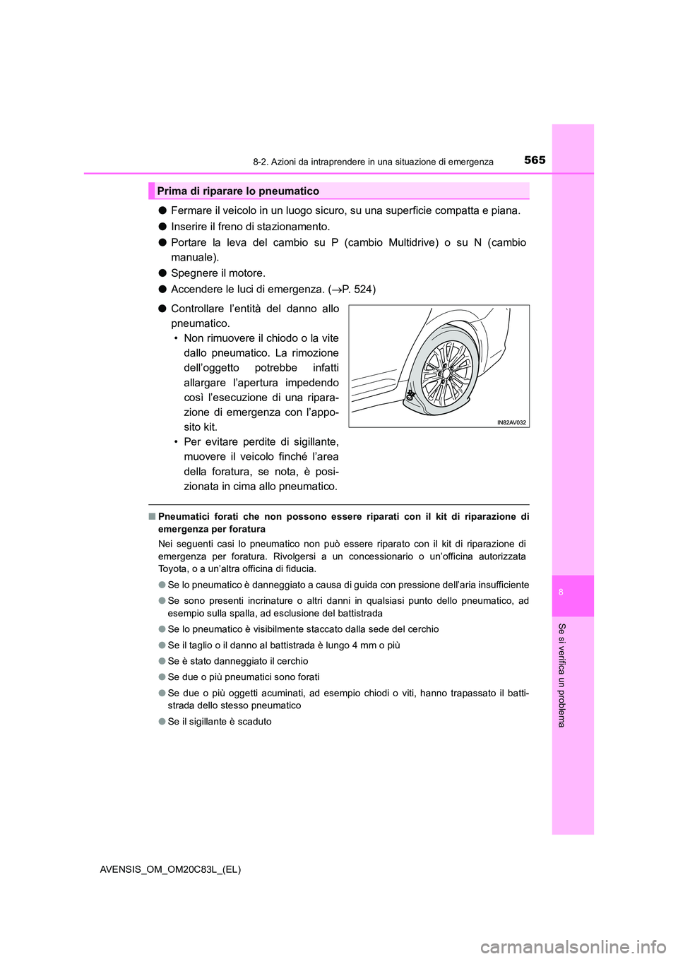 TOYOTA AVENSIS 2018 Manuale duso (in Italian) 5658-2. Azioni da intraprendere in una situazione di emergenza
AVENSIS_OM_OM20C83L_(EL)
8
Se si verifica un problema
●Fermare il veicolo in un luogo sicuro, su una superficie compatta e piana.
● TOYOTA AVENSIS 2018 Manuale duso (in Italian) 5658-2. Azioni da intraprendere in una situazione di emergenza
AVENSIS_OM_OM20C83L_(EL)
8
Se si verifica un problema
●Fermare il veicolo in un luogo sicuro, su una superficie compatta e piana.
●