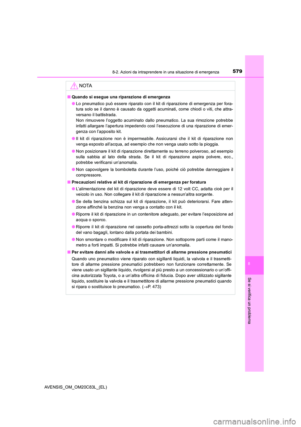 TOYOTA AVENSIS 2018 Manuale duso (in Italian) 5798-2. Azioni da intraprendere in una situazione di emergenza
AVENSIS_OM_OM20C83L_(EL)
8
Se si verifica un problema
NOTA
■Quando si esegue una riparazione di emergenza
● Lo pneumatico può esser TOYOTA AVENSIS 2018 Manuale duso (in Italian) 5798-2. Azioni da intraprendere in una situazione di emergenza
AVENSIS_OM_OM20C83L_(EL)
8
Se si verifica un problema
NOTA
■Quando si esegue una riparazione di emergenza
● Lo pneumatico può esser