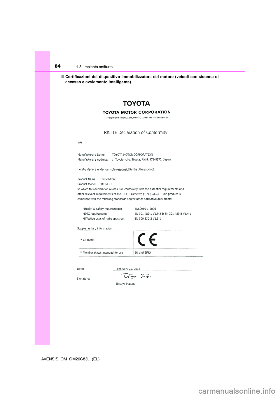TOYOTA AVENSIS 2018  Manuale duso (in Italian) 841-3. Impianto antifurto
AVENSIS_OM_OM20C83L_(EL) 
■ Certificazioni del dispositivo immobilizzatore del motore (veicoli con sistema di 
accesso e avviamento intelligente) 