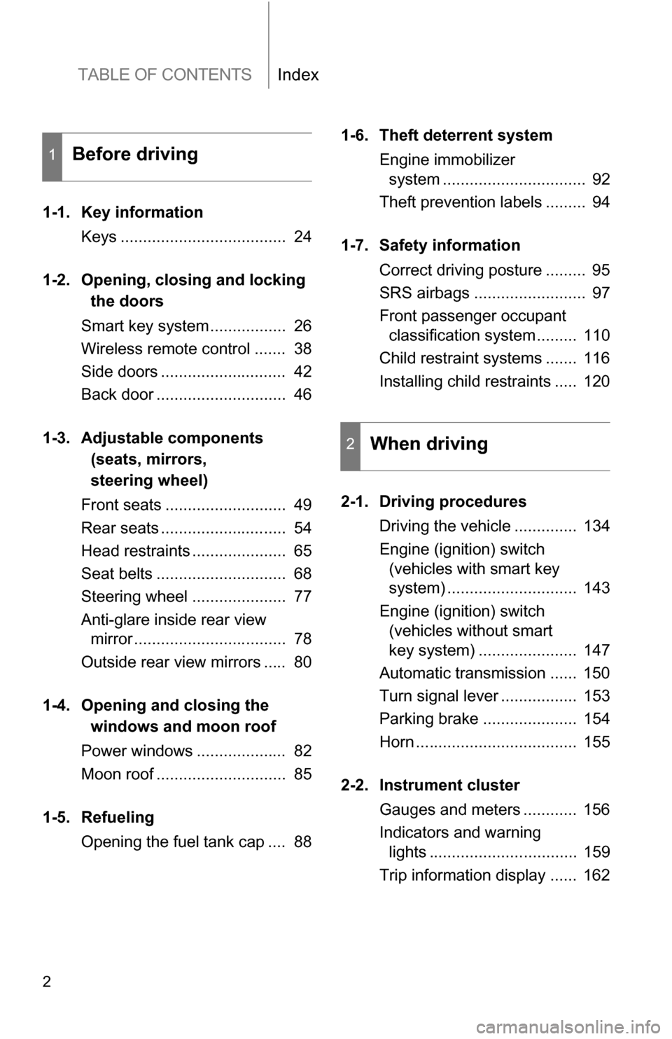 TOYOTA RAV4 2009 XA30 / 3.G Owners Manual TABLE OF CONTENTSIndex
2
1-1. Key informationKeys .....................................  24
1-2. Opening,  closing and locking
the doors
Smart key system.................  26
Wireless remote control .