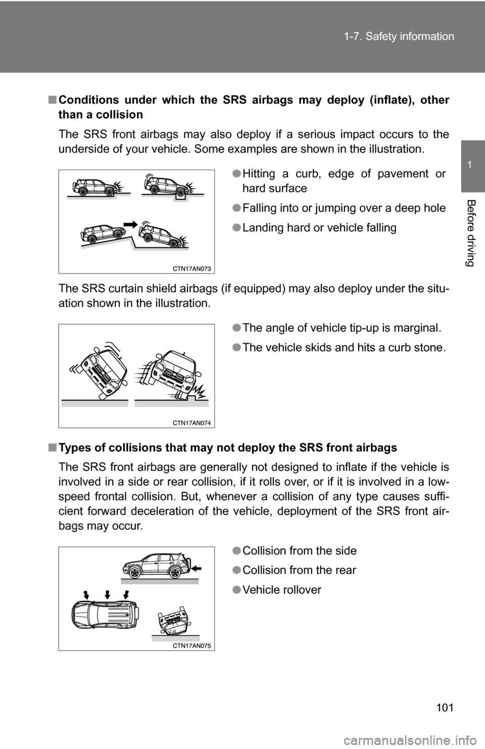 TOYOTA RAV4 2009 XA30 / 3.G Owners Manual 101
1-7. Safety information
1
Before driving
■
Conditions under which the SRS airbags may deploy (inflate), other
than a collision
The SRS front airbags may also deploy if a serious impact occurs to TOYOTA RAV4 2009 XA30 / 3.G Owners Manual 101
1-7. Safety information
1
Before driving
■
Conditions under which the SRS airbags may deploy (inflate), other
than a collision
The SRS front airbags may also deploy if a serious impact occurs to