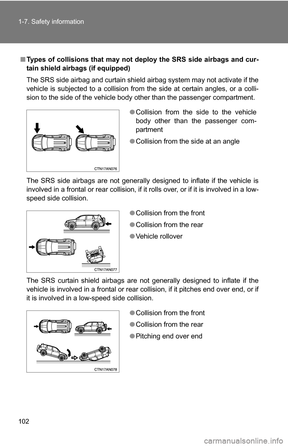 TOYOTA RAV4 2009 XA30 / 3.G Owners Manual 102 1-7. Safety information
■Types of collisions that may not de ploy the SRS side airbags and cur-
tain shield airbags (if equipped)
The SRS side airbag and curtain shield airbag system may not act TOYOTA RAV4 2009 XA30 / 3.G Owners Manual 102 1-7. Safety information
■Types of collisions that may not de ploy the SRS side airbags and cur-
tain shield airbags (if equipped)
The SRS side airbag and curtain shield airbag system may not act