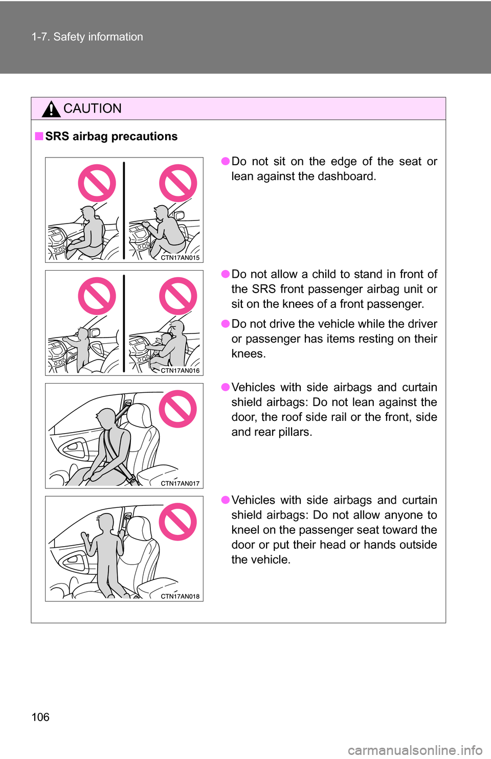 TOYOTA RAV4 2009 XA30 / 3.G Owners Manual 106 1-7. Safety information
CAUTION
■SRS airbag precautions
●Do not sit on the edge of the seat or
lean against the dashboard.
● Do not allow a child to stand in front of
the SRS front passenger TOYOTA RAV4 2009 XA30 / 3.G Owners Manual 106 1-7. Safety information
CAUTION
■SRS airbag precautions
●Do not sit on the edge of the seat or
lean against the dashboard.
● Do not allow a child to stand in front of
the SRS front passenger