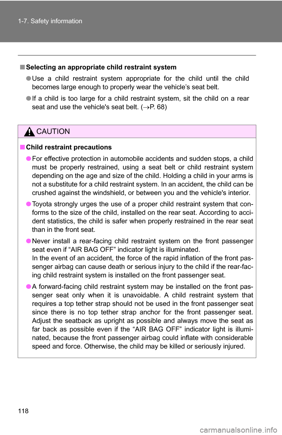 TOYOTA RAV4 2009 XA30 / 3.G Owners Manual 118 1-7. Safety information
■Selecting an appropriat e child restraint system
● Use a child restraint system appropriate for the child until the child
becomes large enough to properly w ear the ve