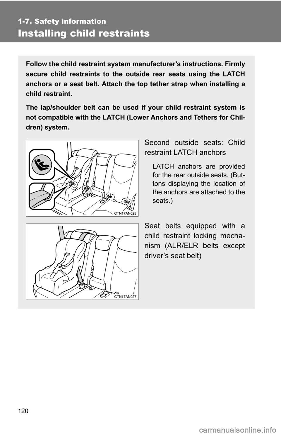 TOYOTA RAV4 2009 XA30 / 3.G Owners Manual 120
1-7. Safety information
Installing child restraints
Follow the child restraint system manufacturers instructions. Firmly
secure child restraints to the outside rear seats using the LATCH
anchors 