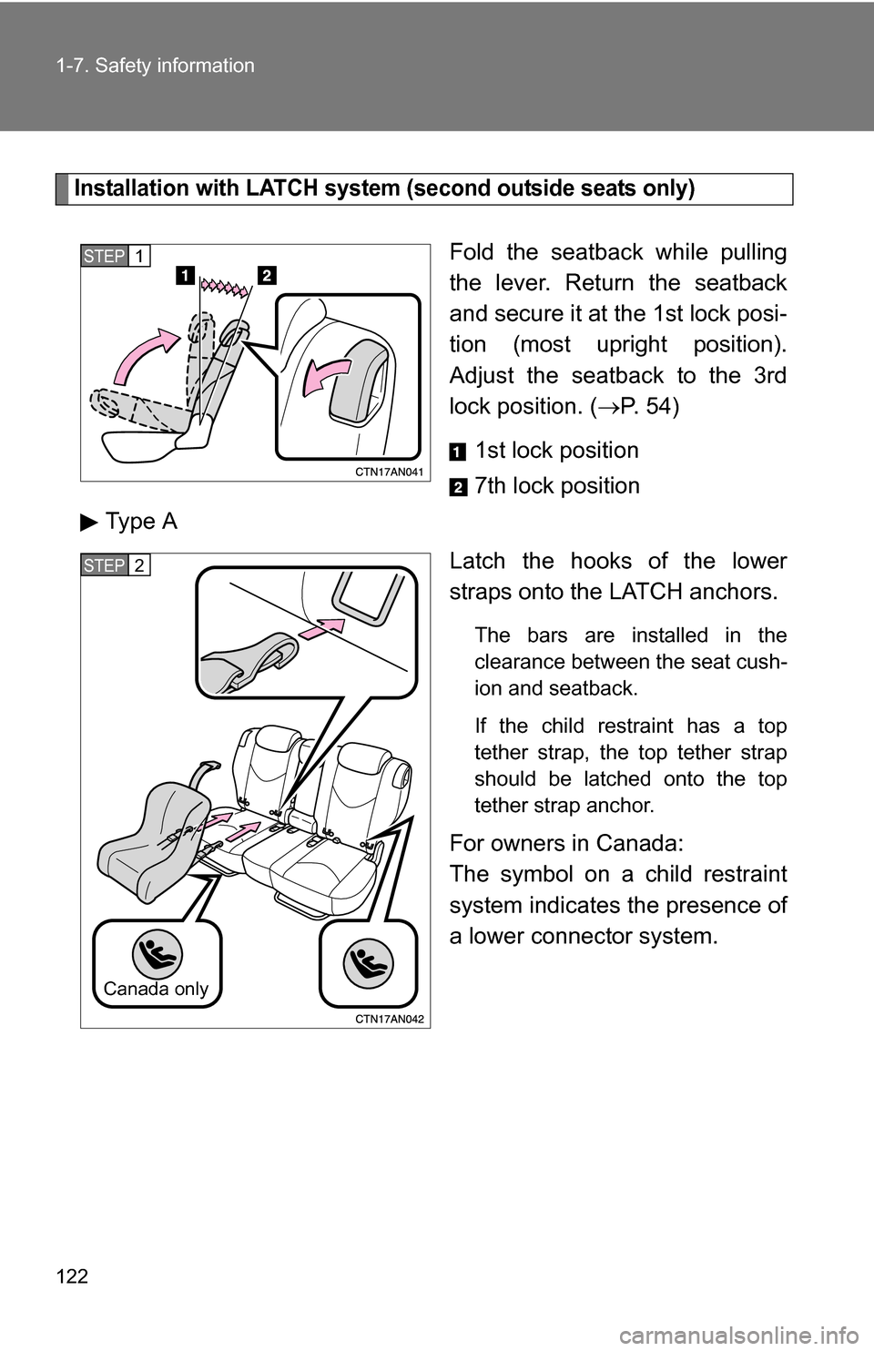 TOYOTA RAV4 2009 XA30 / 3.G Owners Manual 122 1-7. Safety information
Installation with LATCH system (second outside seats only)
Fold the seatback while pulling
the lever. Return the seatback
and secure it at the 1st lock posi-
tion (most upr