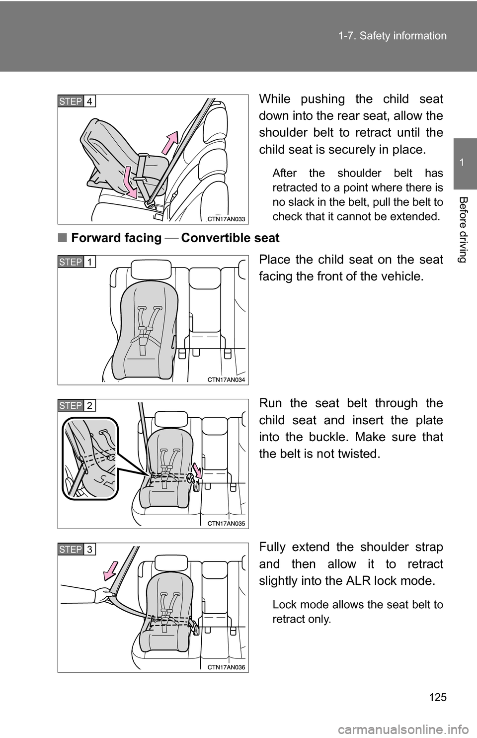 TOYOTA RAV4 2009 XA30 / 3.G Owners Manual 125
1-7. Safety information
1
Before driving
While pushing the child seat
down into the rear seat, allow the
shoulder belt to retract until the
child seat is securely in place. 
After the shoulder bel