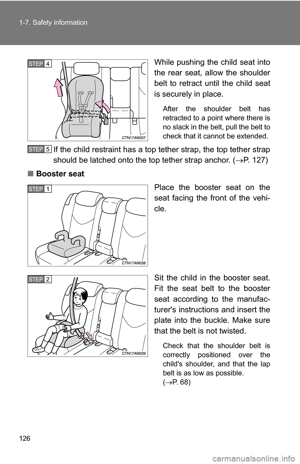 TOYOTA RAV4 2009 XA30 / 3.G Owners Manual 126 1-7. Safety information
While pushing the child seat into
the rear seat, allow the shoulder
belt to retract until the child seat
is securely in place.
After the shoulder belt has
retracted to a po