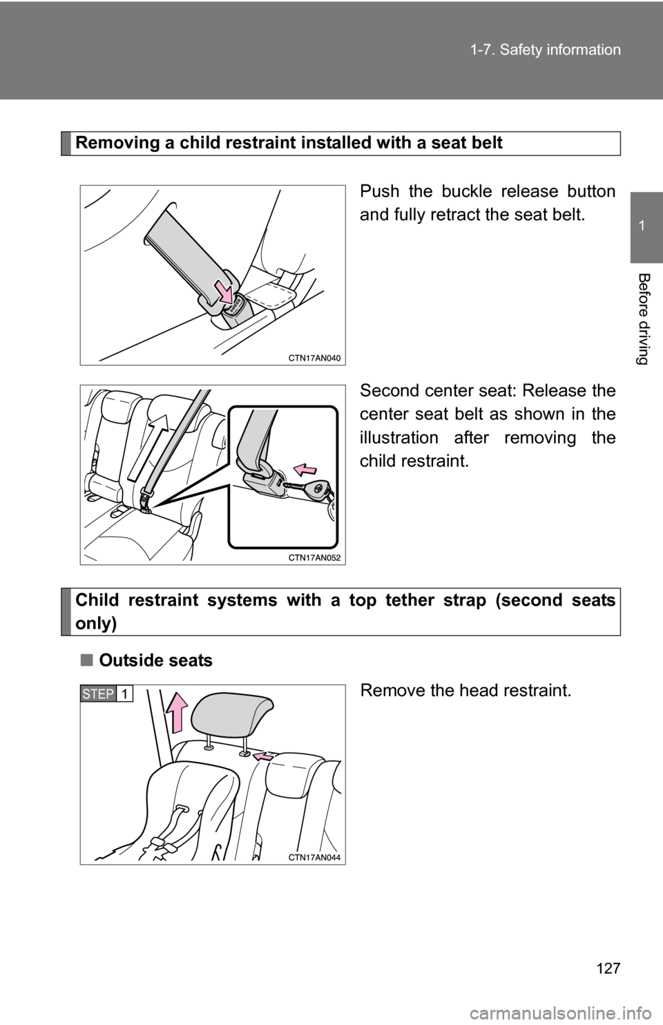TOYOTA RAV4 2009 XA30 / 3.G Owners Manual 127
1-7. Safety information
1
Before driving
Removing a child restraint installed with a seat belt
Push the buckle release button
and fully retract the seat belt.
Second center seat: Release the
cente