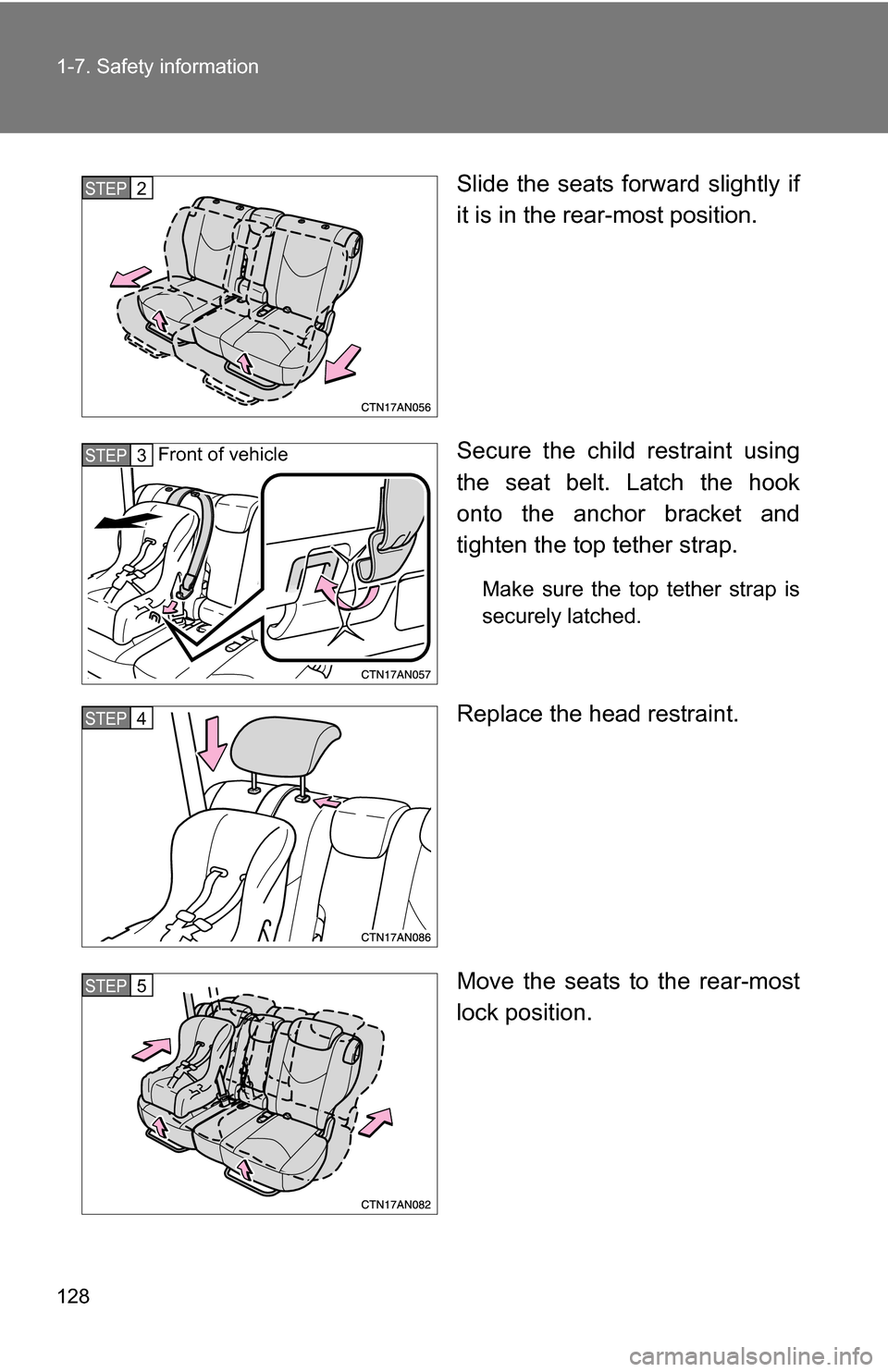TOYOTA RAV4 2009 XA30 / 3.G Owners Manual 128 1-7. Safety information
Slide the seats forward slightly if
it is in the rear-most position.
Secure the child restraint using
the seat belt. Latch the hook
onto the anchor bracket and
tighten the 