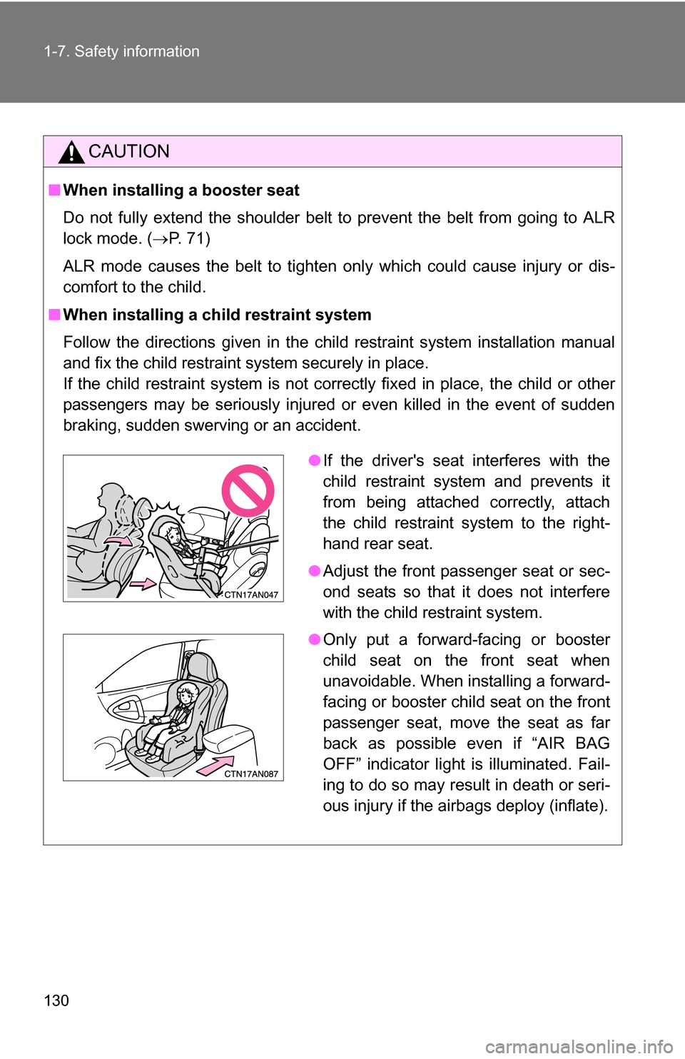 TOYOTA RAV4 2009 XA30 / 3.G Owners Manual 130 1-7. Safety information
CAUTION
■When installing a booster seat
Do not fully extend the shoulder belt to prevent the belt from going to ALR
lock mode. ( P. 71)
ALR mode causes the belt to tig