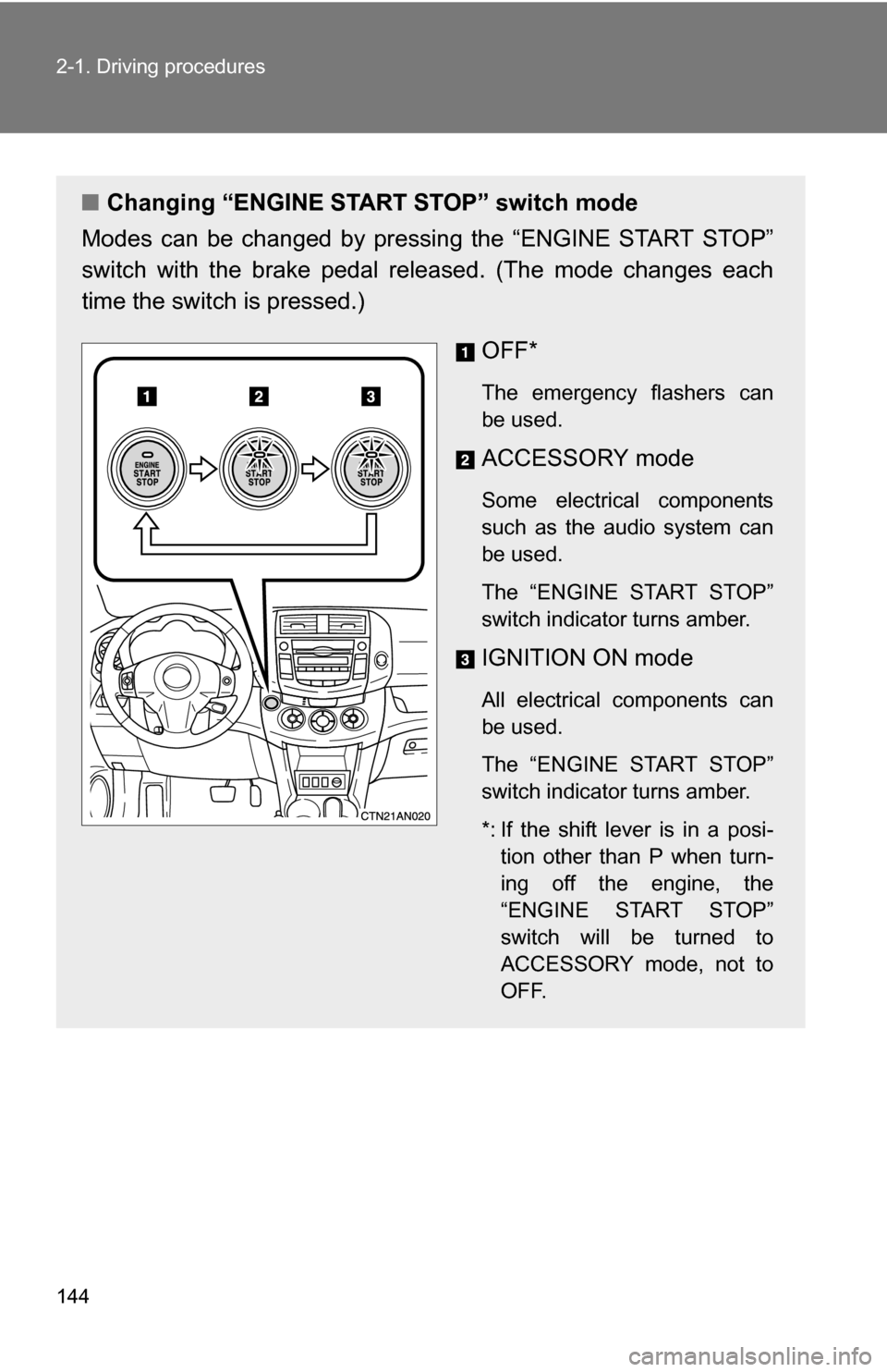 TOYOTA RAV4 2009 XA30 / 3.G Owners Manual 144 2-1. Driving procedures
■Changing “ENGINE START STOP” switch mode
Modes can be changed by pressing the “ENGINE START STOP”
switch with the brake pedal released. (The mode changes each
ti TOYOTA RAV4 2009 XA30 / 3.G Owners Manual 144 2-1. Driving procedures
■Changing “ENGINE START STOP” switch mode
Modes can be changed by pressing the “ENGINE START STOP”
switch with the brake pedal released. (The mode changes each
ti