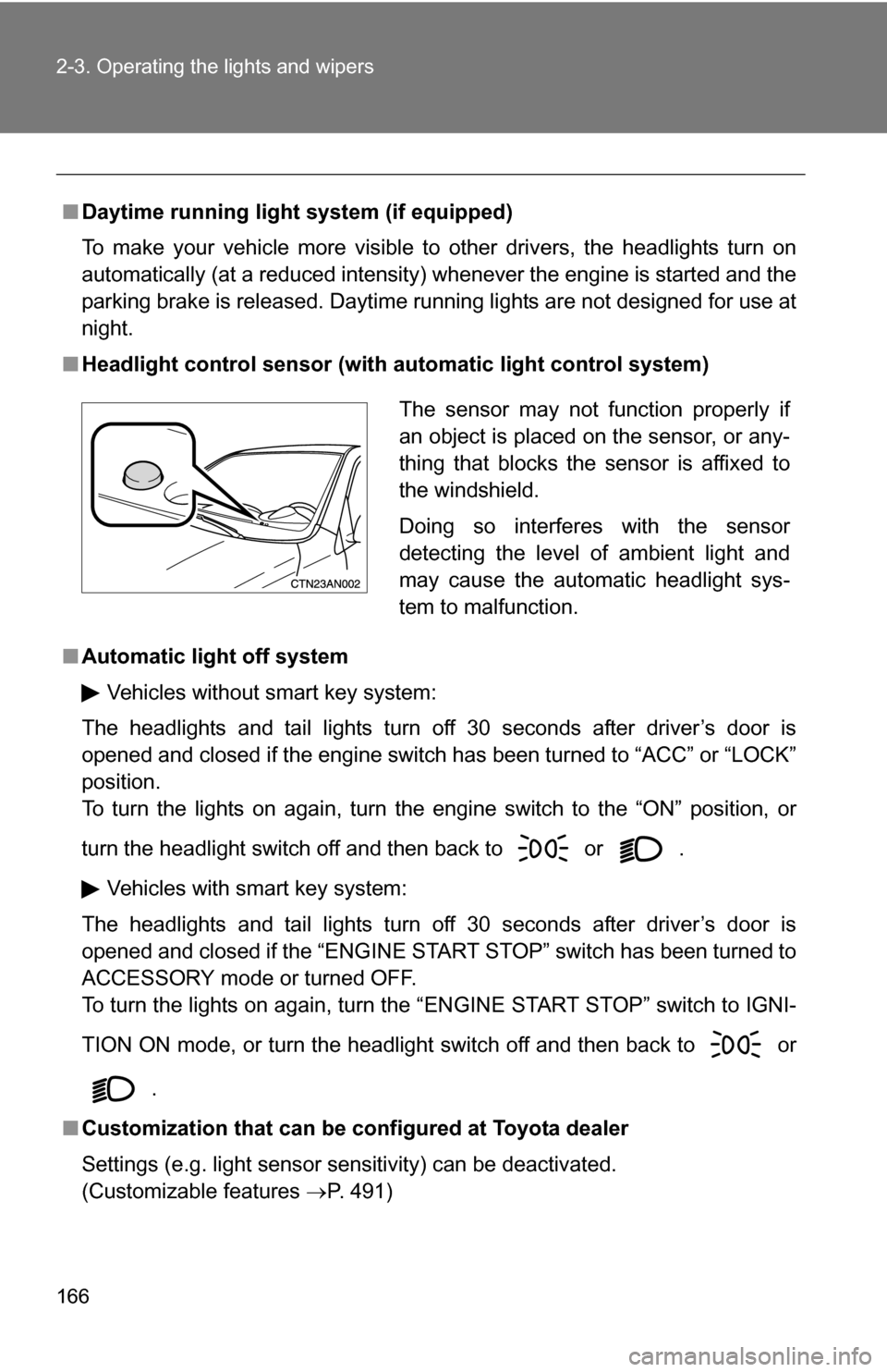 TOYOTA RAV4 2009 XA30 / 3.G Owners Manual 166 2-3. Operating the lights and wipers
■Daytime running light system (if equipped)
To make your vehicle more visible to other drivers, the headlights turn on
automatically (at a reduced intensity) TOYOTA RAV4 2009 XA30 / 3.G Owners Manual 166 2-3. Operating the lights and wipers
■Daytime running light system (if equipped)
To make your vehicle more visible to other drivers, the headlights turn on
automatically (at a reduced intensity)