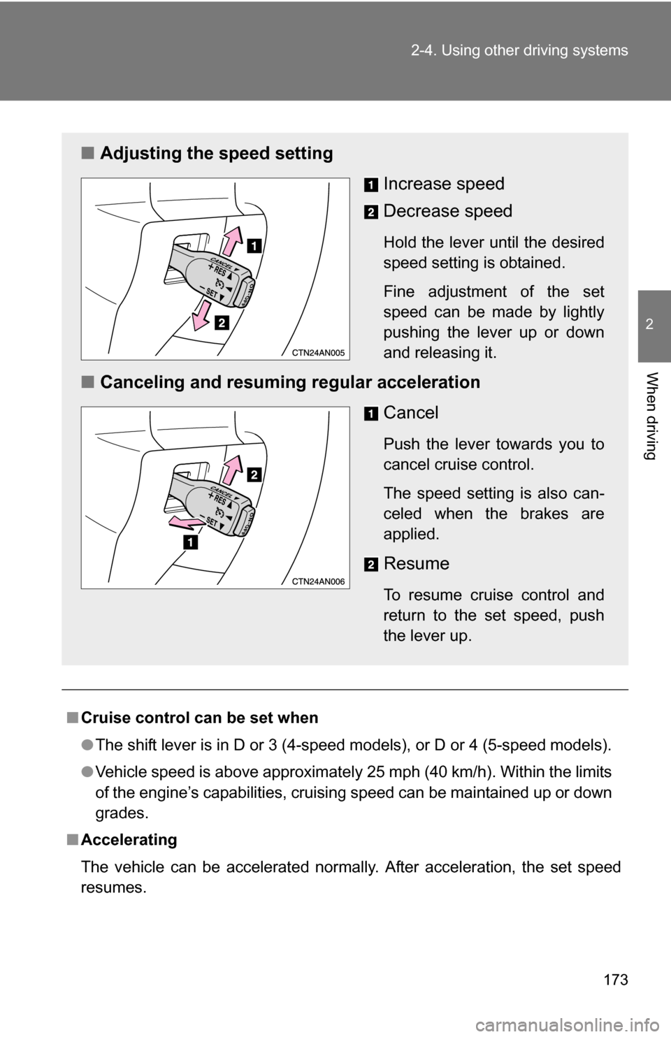 TOYOTA RAV4 2009 XA30 / 3.G Owners Manual 173
2-4. Using other
driving systems
2
When driving
■Cruise control can be set when
●The shift lever is in D or 3 (4-speed models), or D or 4 (5-speed models).
● Vehicle speed is above approxim TOYOTA RAV4 2009 XA30 / 3.G Owners Manual 173
2-4. Using other
driving systems
2
When driving
■Cruise control can be set when
●The shift lever is in D or 3 (4-speed models), or D or 4 (5-speed models).
● Vehicle speed is above approxim