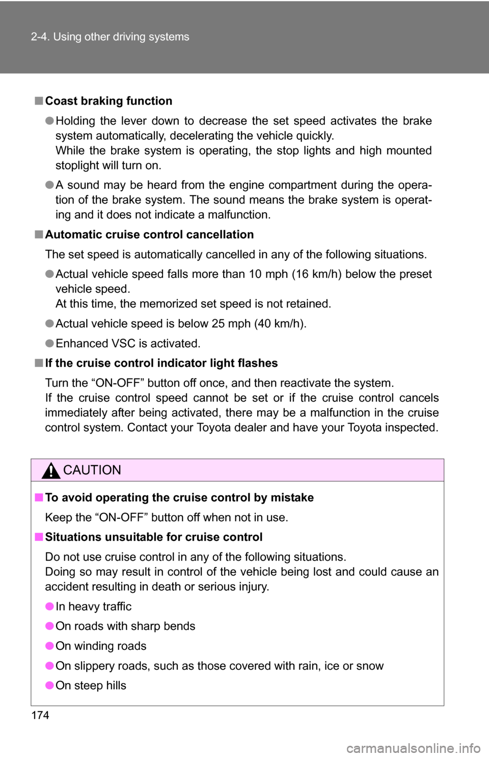 TOYOTA RAV4 2009 XA30 / 3.G Owners Manual 174 2-4. Using other driving systems
■Coast braking function
●Holding the lever down to decrease the set speed activates the brake
system automatically, decelerating the vehicle quickly.
While the TOYOTA RAV4 2009 XA30 / 3.G Owners Manual 174 2-4. Using other driving systems
■Coast braking function
●Holding the lever down to decrease the set speed activates the brake
system automatically, decelerating the vehicle quickly.
While the
