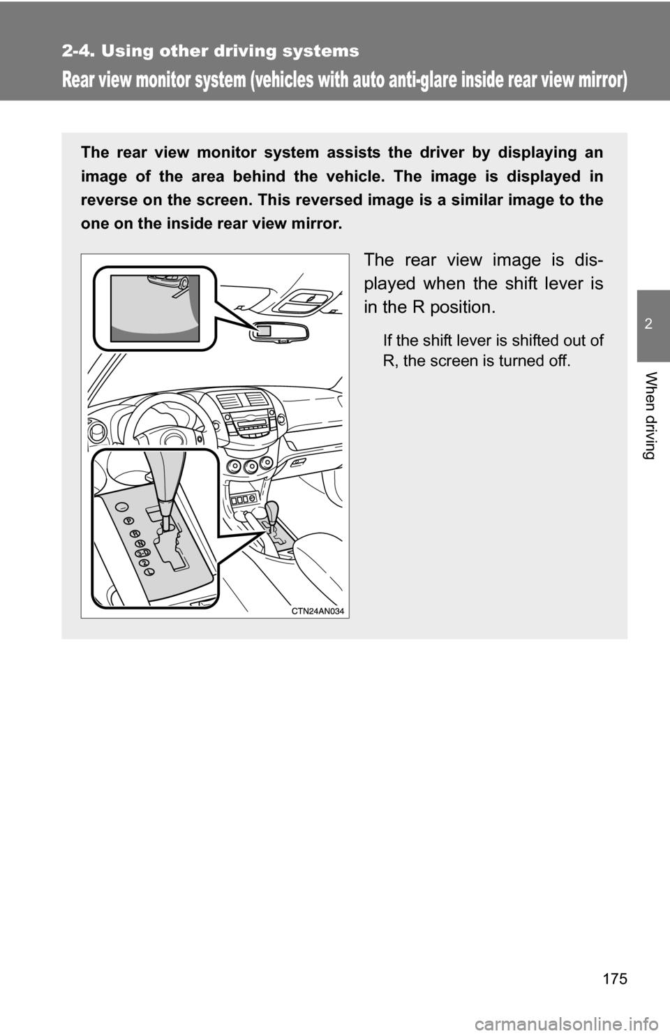 TOYOTA RAV4 2009 XA30 / 3.G Owners Manual 175
2-4. Using other driving systems
2
When driving
Rear view monitor system (vehicles with auto anti-glare inside rear view mirror)
The rear view monitor system assists the driver by displaying an
im TOYOTA RAV4 2009 XA30 / 3.G Owners Manual 175
2-4. Using other driving systems
2
When driving
Rear view monitor system (vehicles with auto anti-glare inside rear view mirror)
The rear view monitor system assists the driver by displaying an
im
