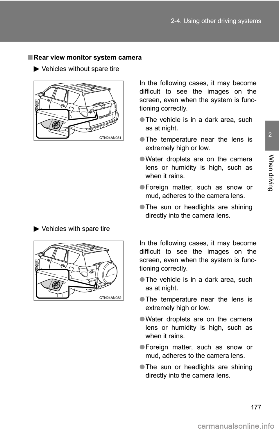 TOYOTA RAV4 2009 XA30 / 3.G Owners Manual 177
2-4. Using other
driving systems
2
When driving
■Rear view monitor system camera
Vehicles without spare tire
Vehicles with spare tire
In the following cases, it may become
difficult to see the TOYOTA RAV4 2009 XA30 / 3.G Owners Manual 177
2-4. Using other
driving systems
2
When driving
■Rear view monitor system camera
Vehicles without spare tire
Vehicles with spare tire
In the following cases, it may become
difficult to see the