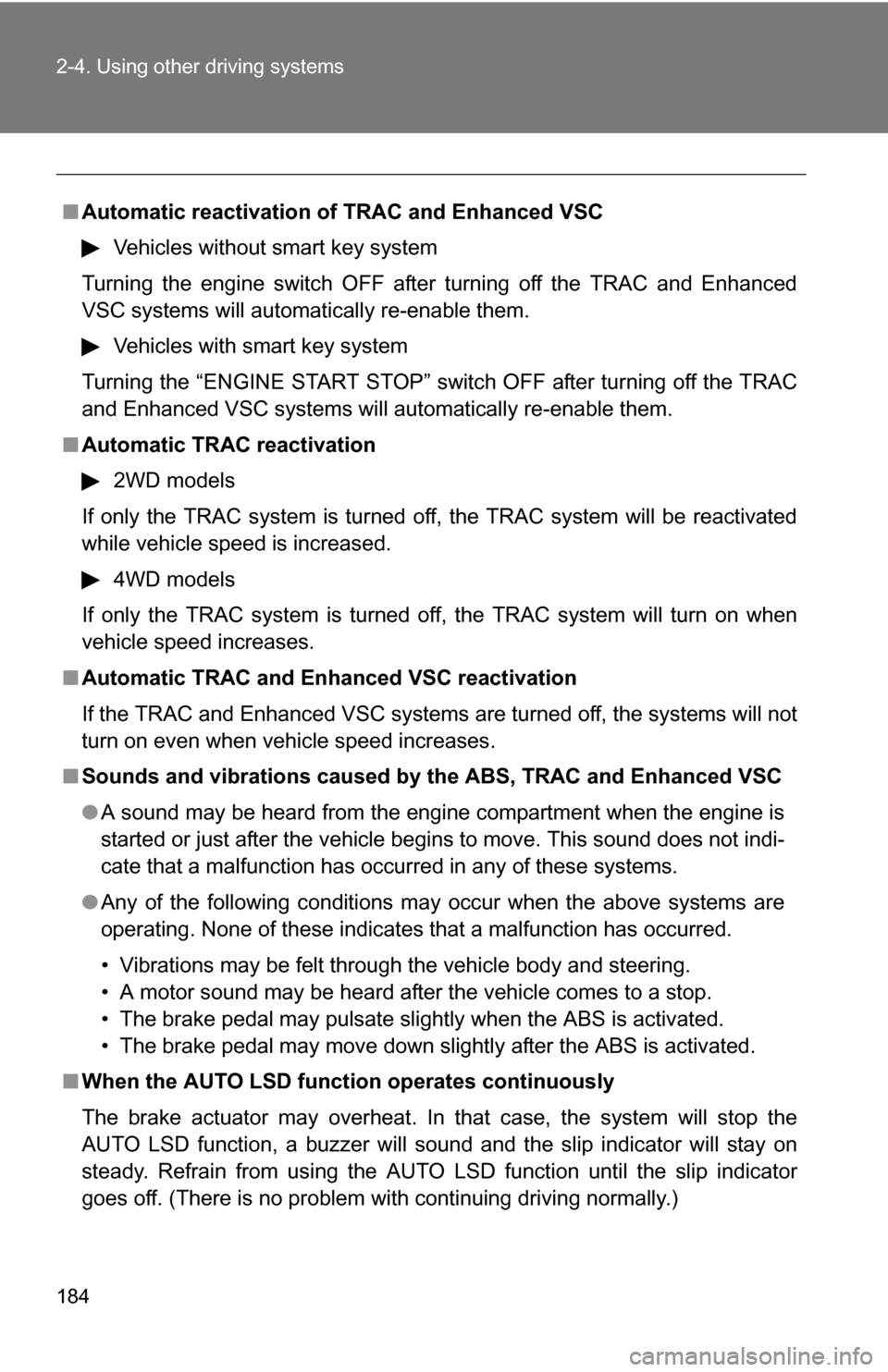 TOYOTA RAV4 2009 XA30 / 3.G Owners Manual 184 2-4. Using other driving systems
■Automatic reactivation of  TRAC and Enhanced VSC
Vehicles without smart key system
Turning the engine switch OFF after turning off the TRAC and Enhanced
VSC sys