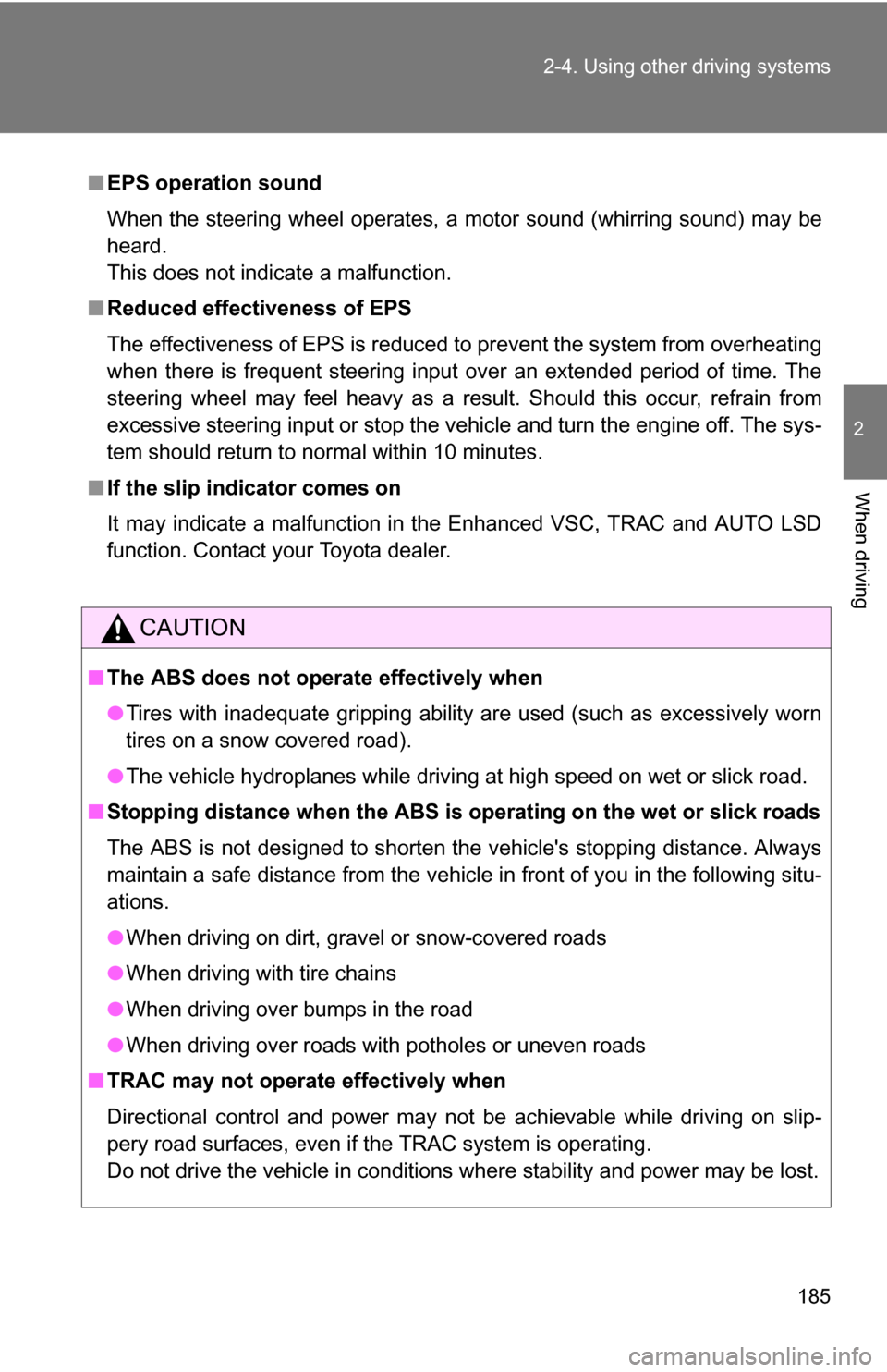 TOYOTA RAV4 2009 XA30 / 3.G Owners Manual 185
2-4. Using other 
driving systems
2
When driving
■EPS operation sound
When the steering wheel operates, a  motor sound (whirring sound) may be
heard. 
This does not indicate a malfunction.
■ R