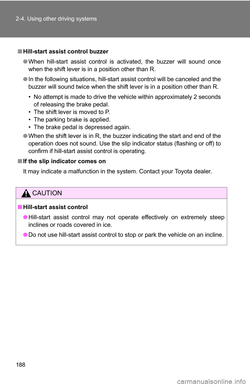 TOYOTA RAV4 2009 XA30 / 3.G Owners Manual 188 2-4. Using other driving systems
■Hill-start assist control buzzer
●When hill-start assist control is activated, the buzzer will sound once
when the shift lever is in a position other than R.
