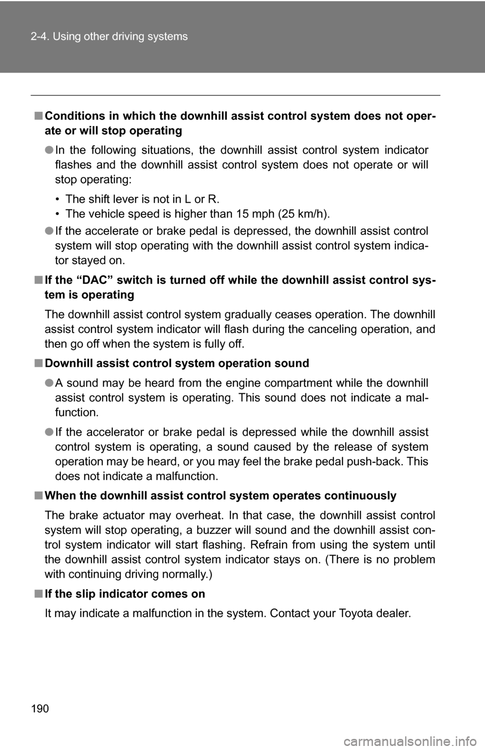 TOYOTA RAV4 2009 XA30 / 3.G Owners Manual 190 2-4. Using other driving systems
■Conditions in which the downhill assi st control system does not oper-
ate or will stop operating
● In the following situations, the downhill assist control s