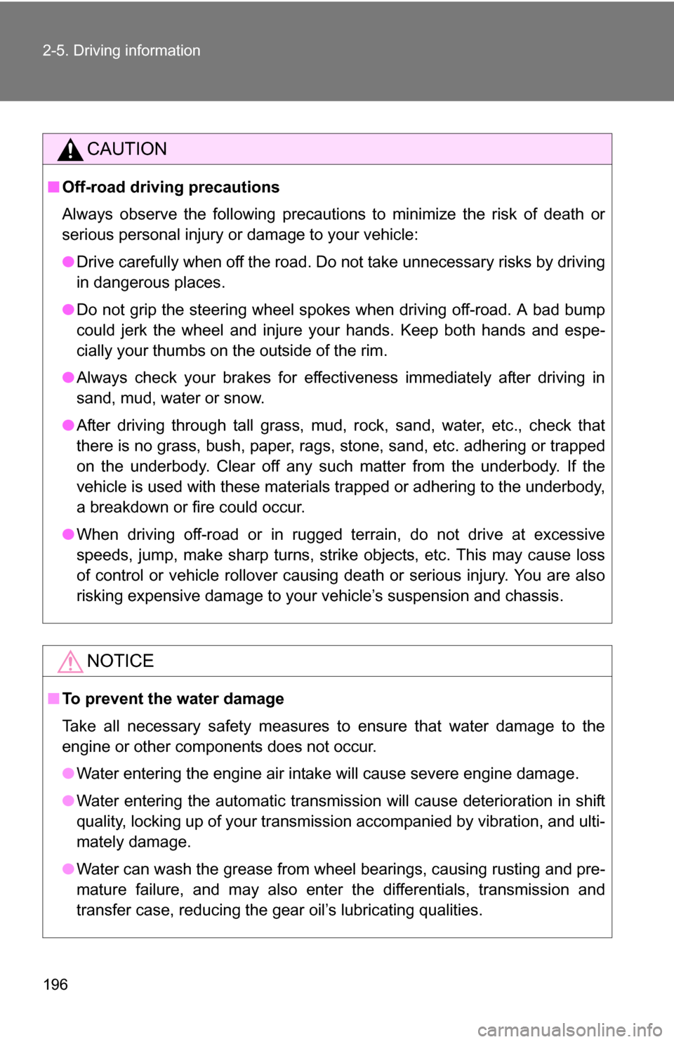 TOYOTA RAV4 2009 XA30 / 3.G Owners Manual 196 2-5. Driving information
CAUTION
■Off-road driving precautions
Always observe the following precautions to minimize the risk of death or
serious personal injury or damage to your vehicle:
●Dri